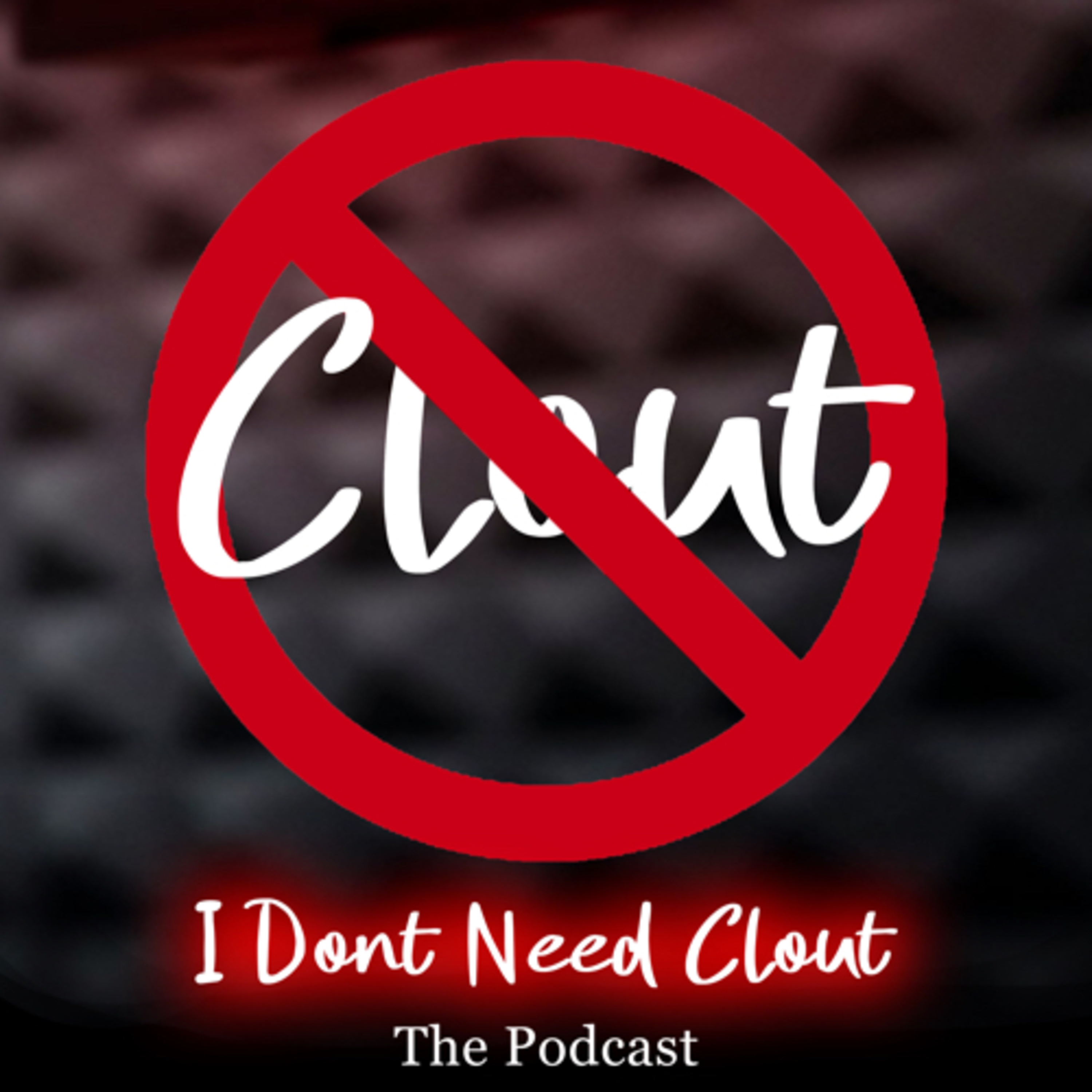 i Don’t Need Clout The Podcast 