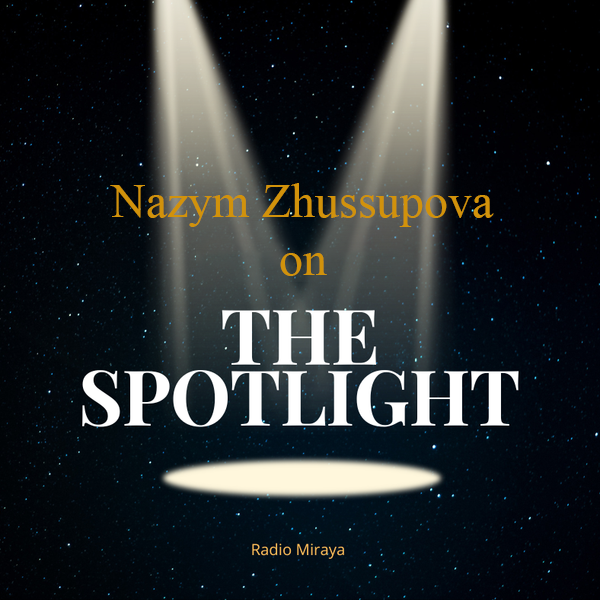 The Spotlight. Nazym Zhussupova