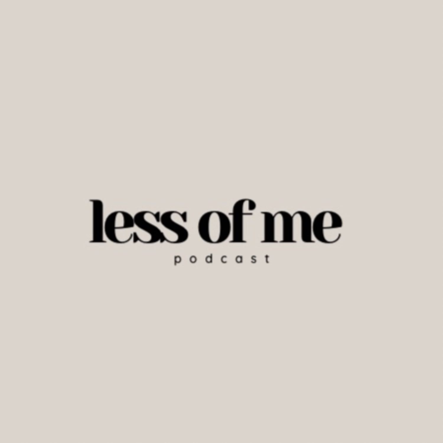 less of me podcast 