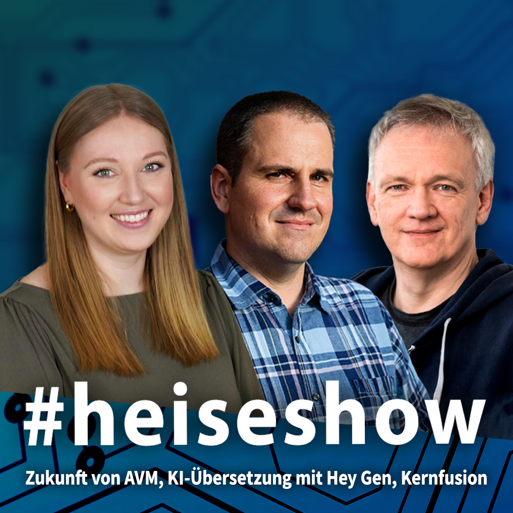 Zukunft von AVM, KI-Übersetzung mit Hey Gen, Kernfusion | #heiseshow