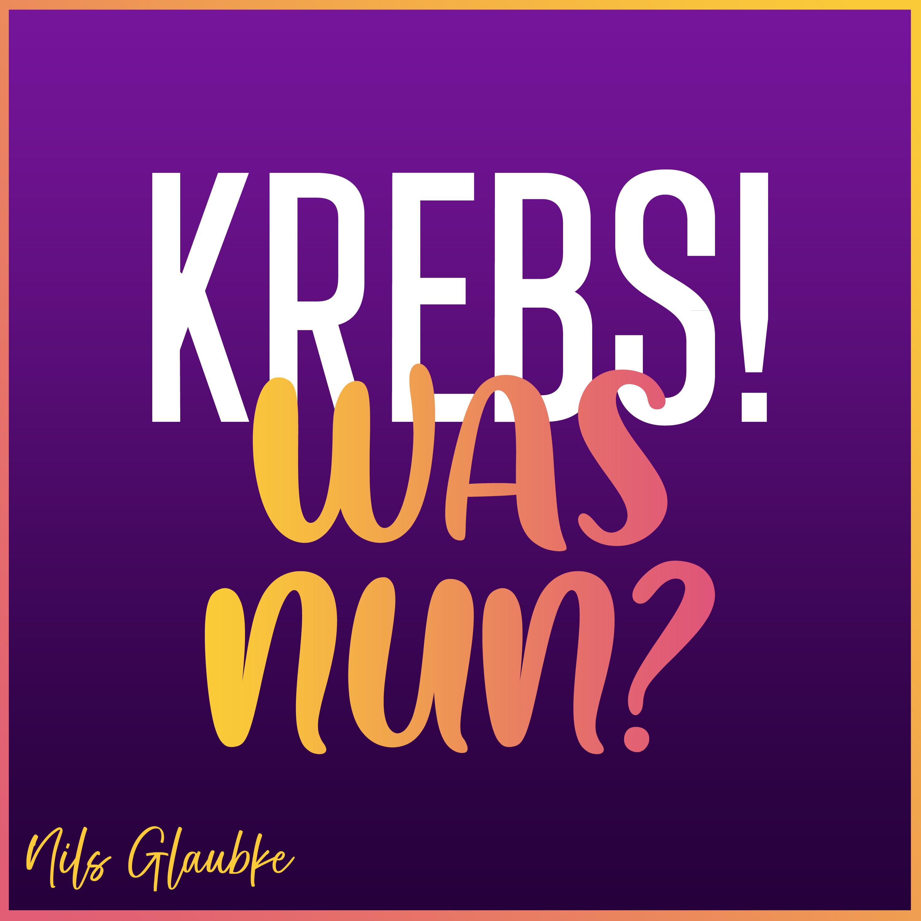 Krebs! Was nun? 