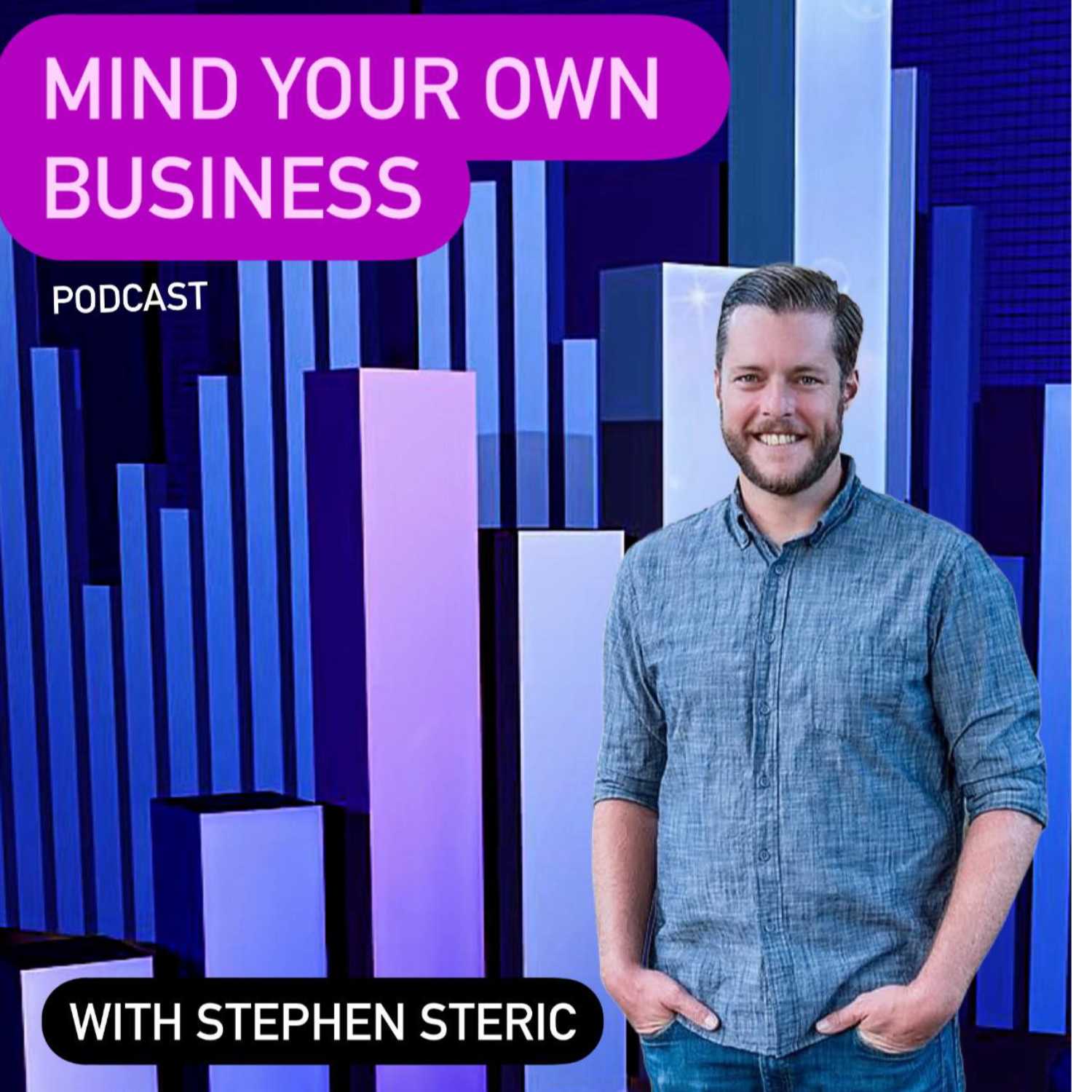 Mind Your Own Business Podcast with Stephen Steric 