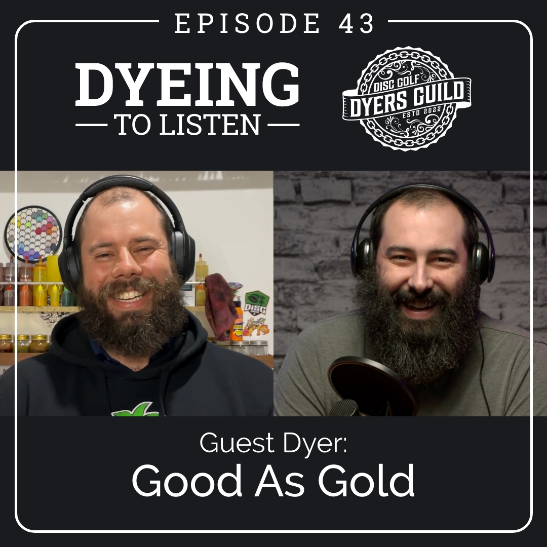 Dyeing to Listen: Good As Gold Disc Dyes &ndash; Episode 43