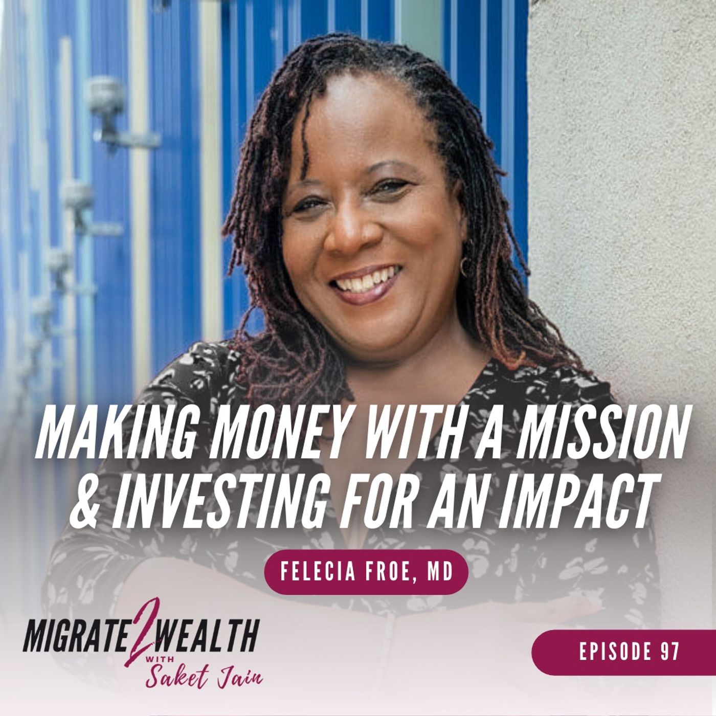 EP97: Money With A Mission And Investing For An Impact - Felecia Froe, MD