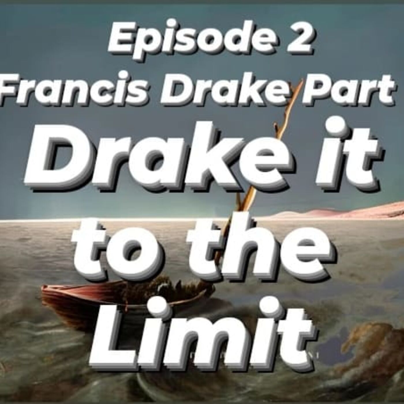 ⁣S1,E2: Francis Drake Part 1: Drake it to the Limit