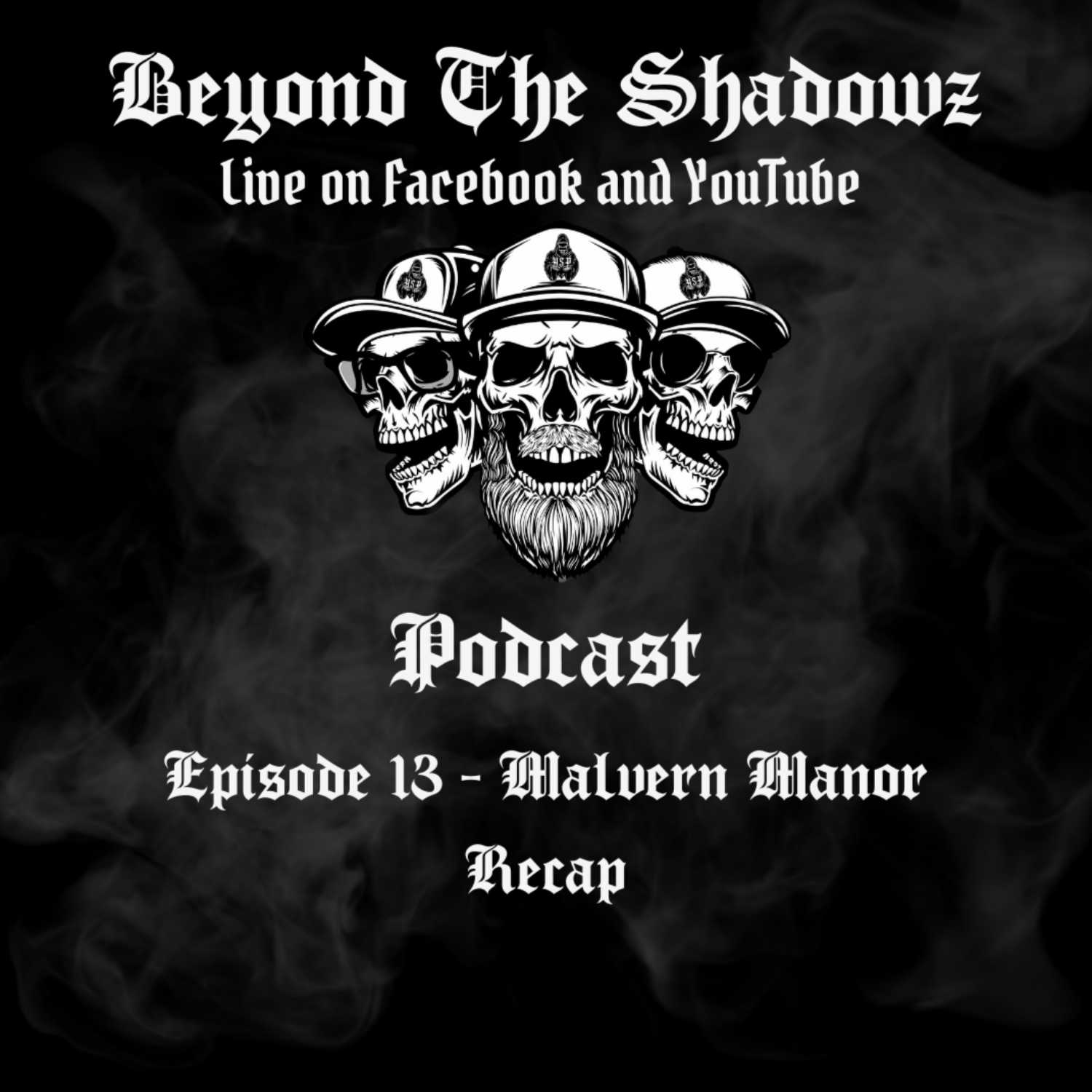 Beyond the Shadowz Episode 13 - Malvern Manor Recap