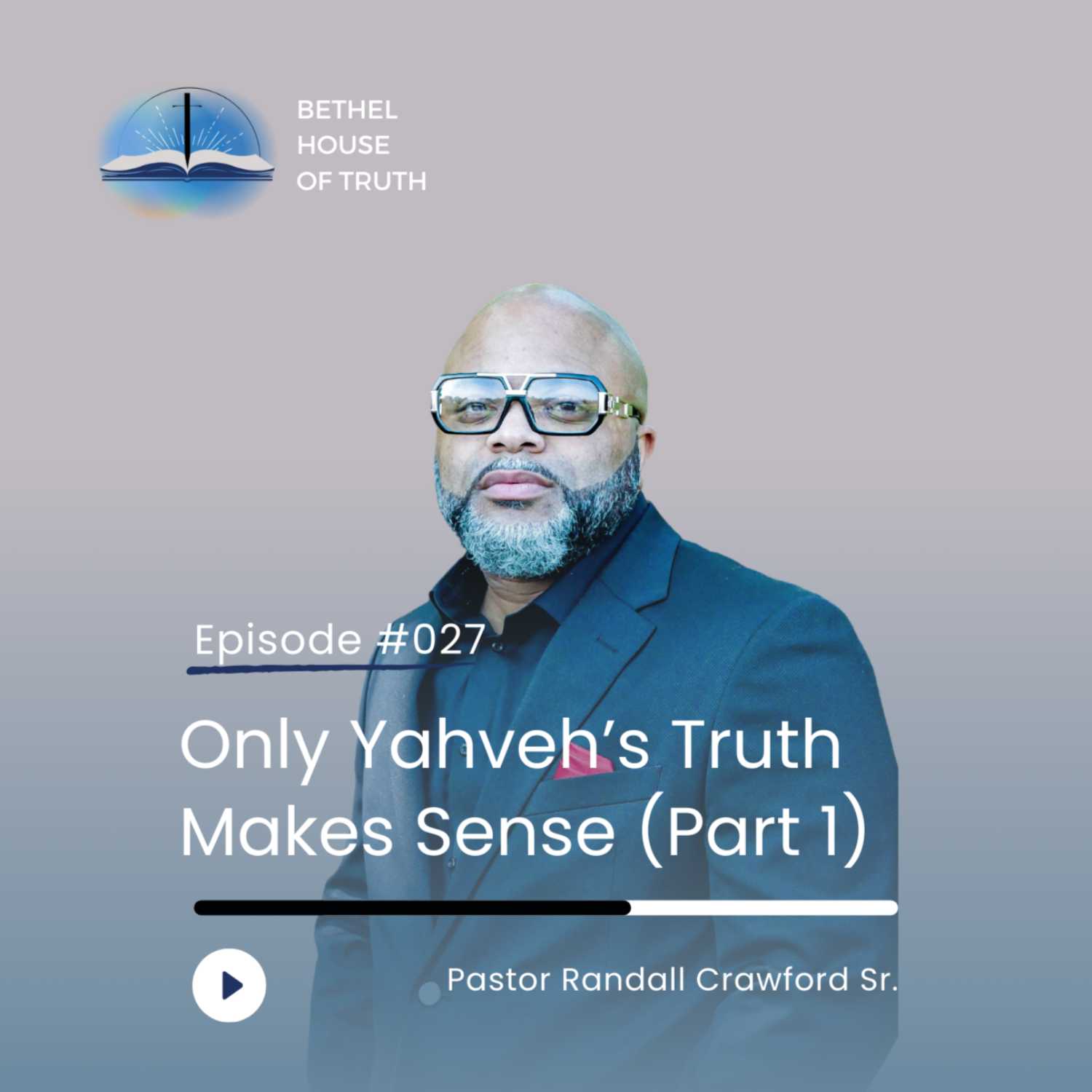 Only YHVH's Truth Makes Sense (Part 1) | Pastor Randall Crawford Sr. | Bethel House of Truth