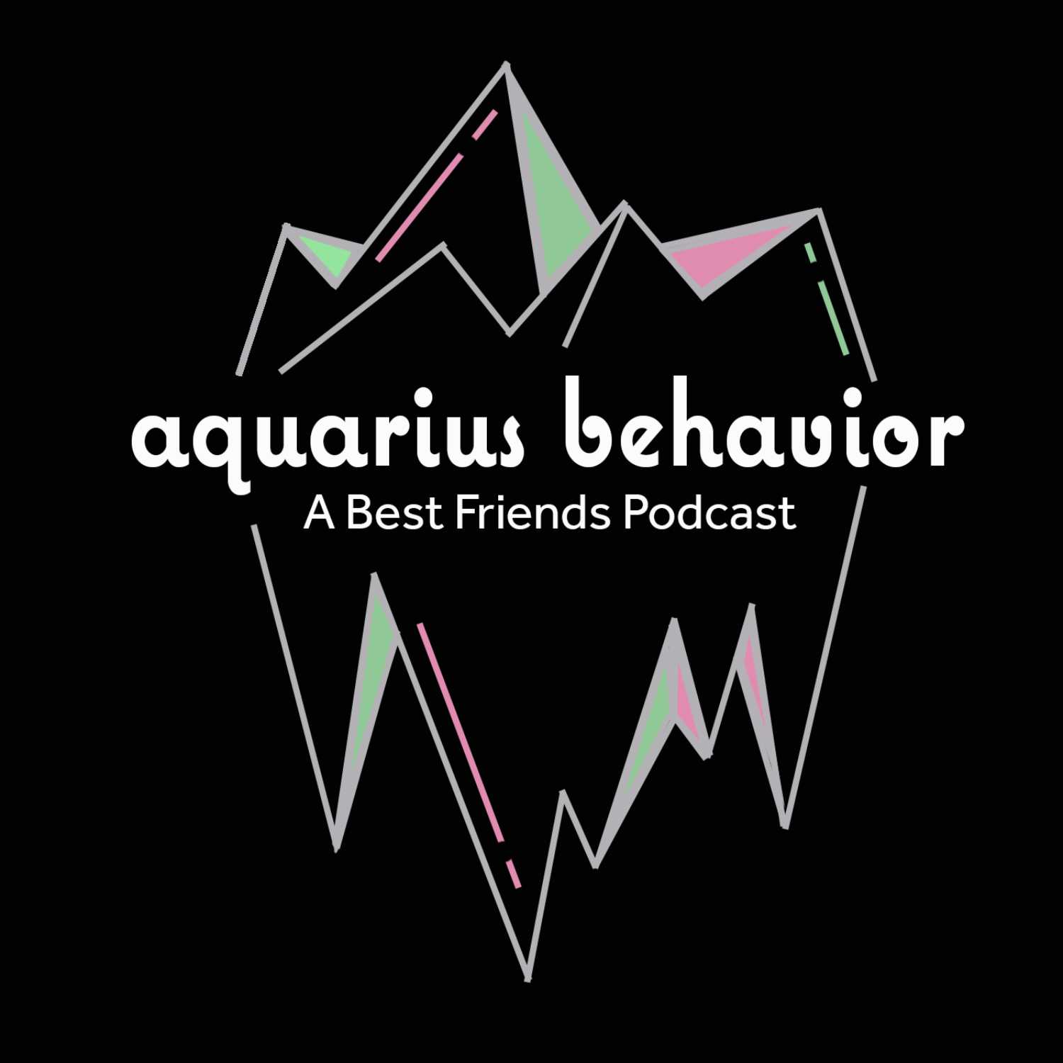 Aquarius Behavior: A Best Friends Podcast 