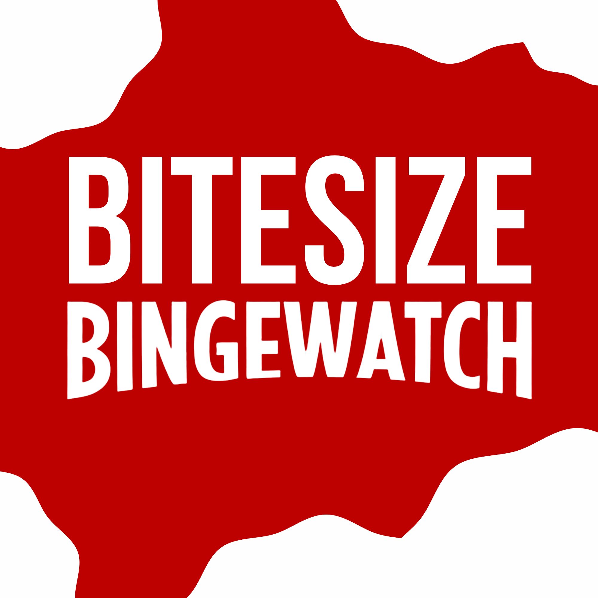 Bitesize Bingewatch 