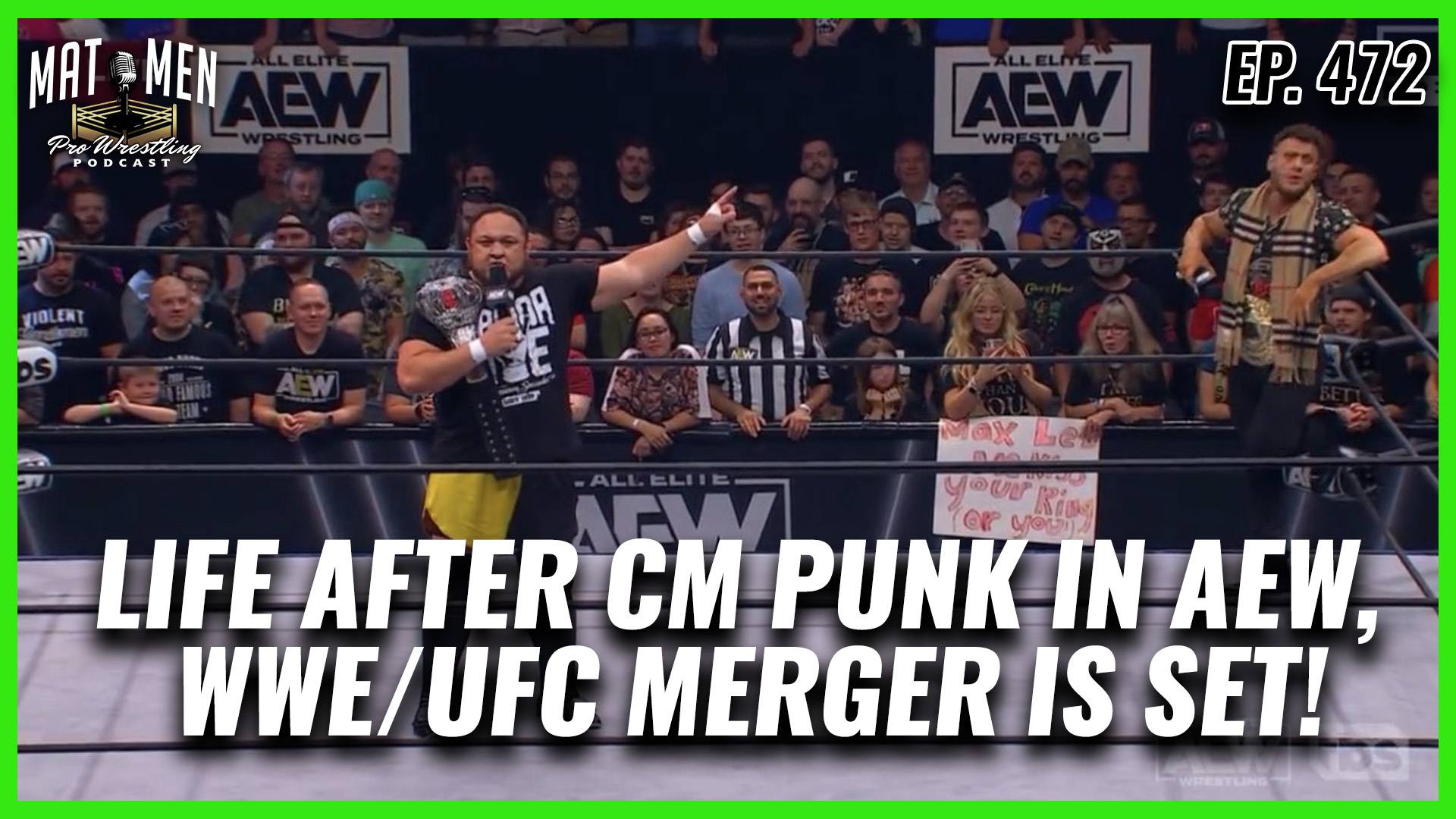 Mat Men Ep. 472 - Life after CM Punk in AEW, WWE/UFC Merger is set!