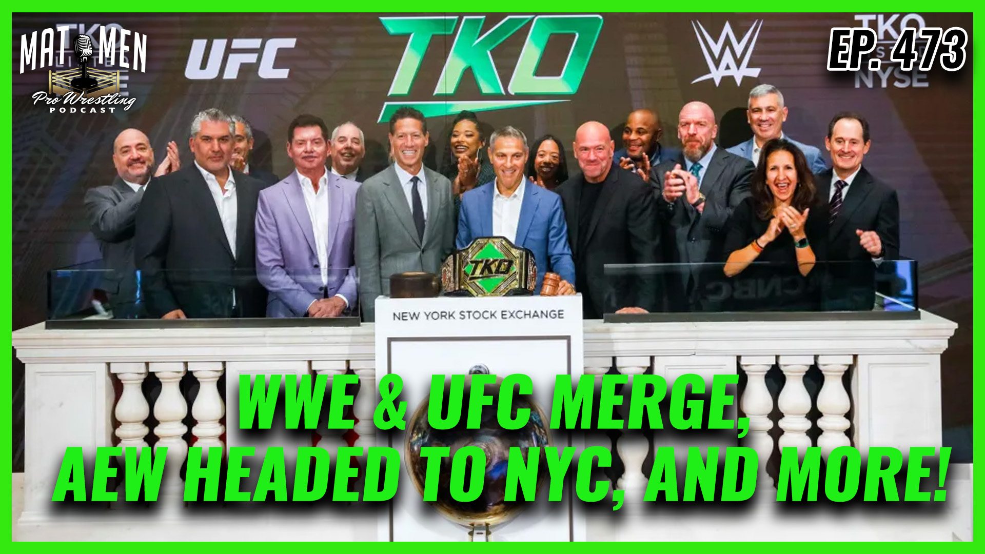 Mat Men Ep. 473 - WWE & UFC Merge, AEW headed to NYC, and more!