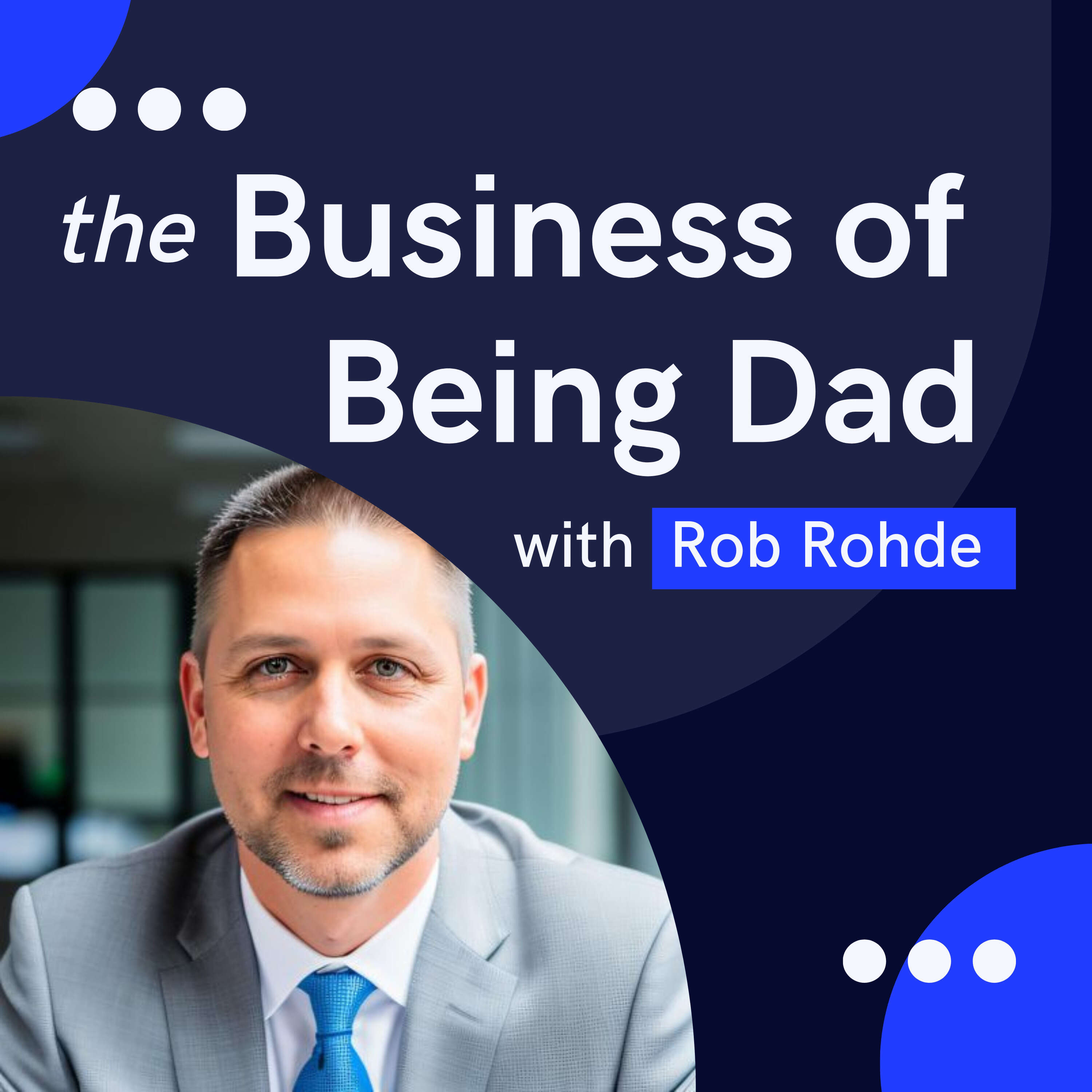 Business of Being Dad with Rob Rohde 