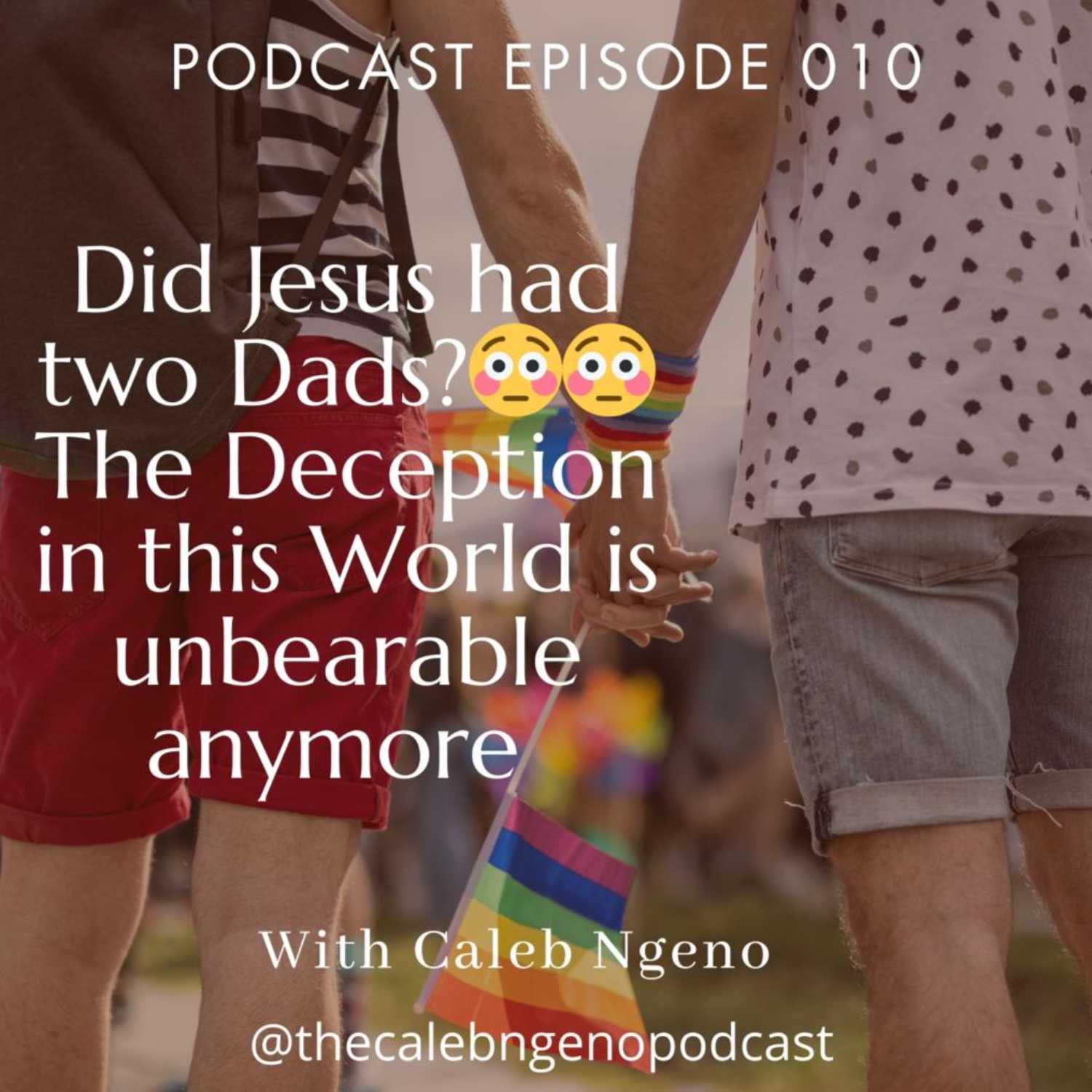 Ep 010: Did Jesus Christ had 2 Dads? How the LGBTQ+ Sparkle's Creed is causing a huge deception in this generation.