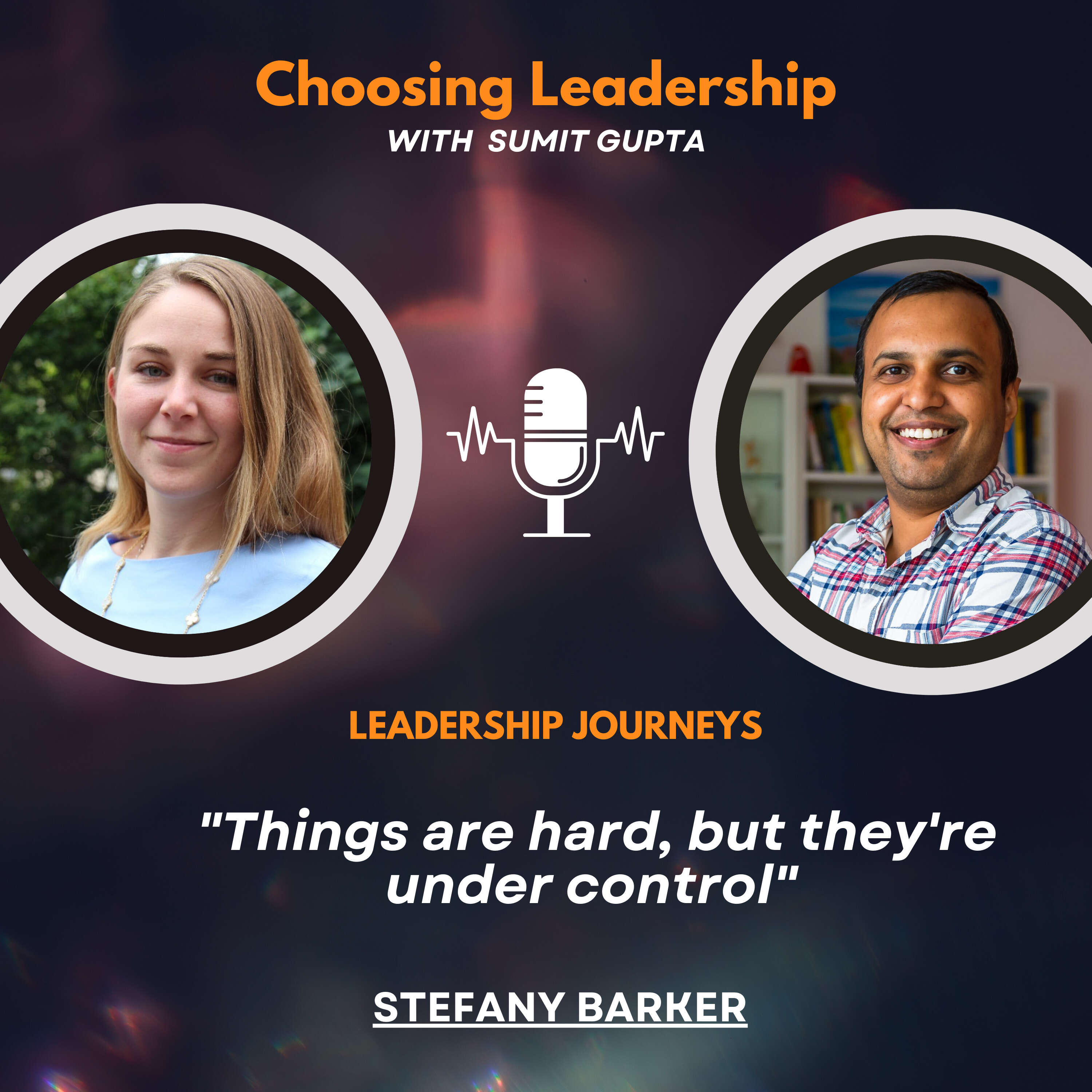 Leadership Journeys [122] - Stefany Barker - "Things are hard, but they're under control"