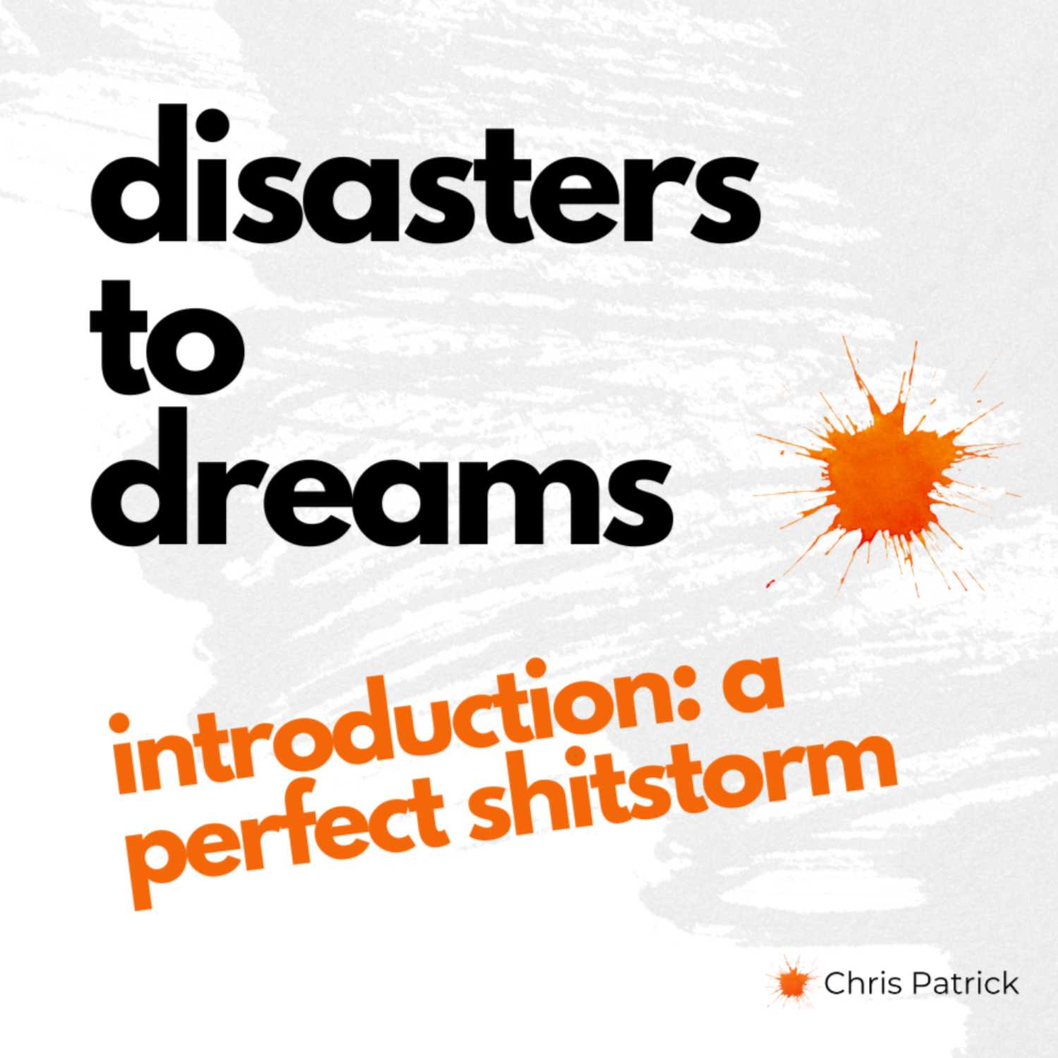 Disasters to Dreams: Introduction: A Perfect Sh*tstorm