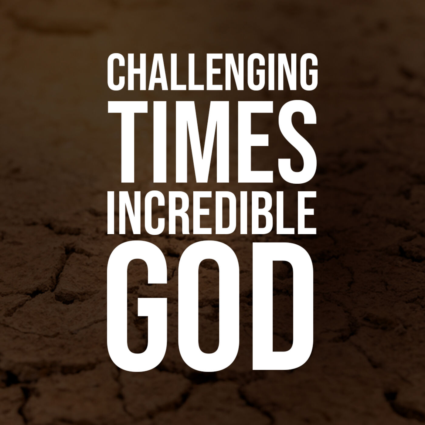 Challenging Times. Incredible God.