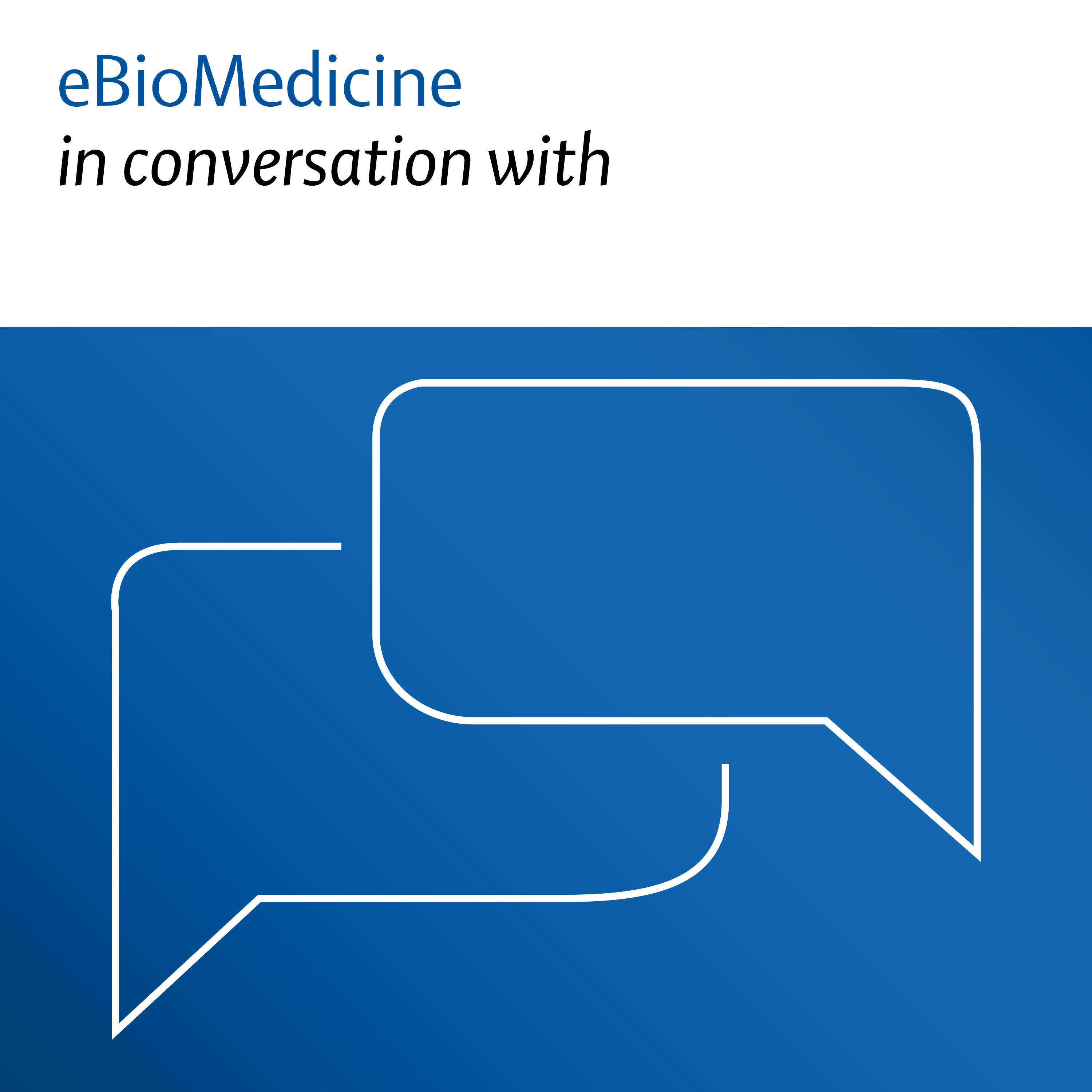 eBioMedicine in conversation with 