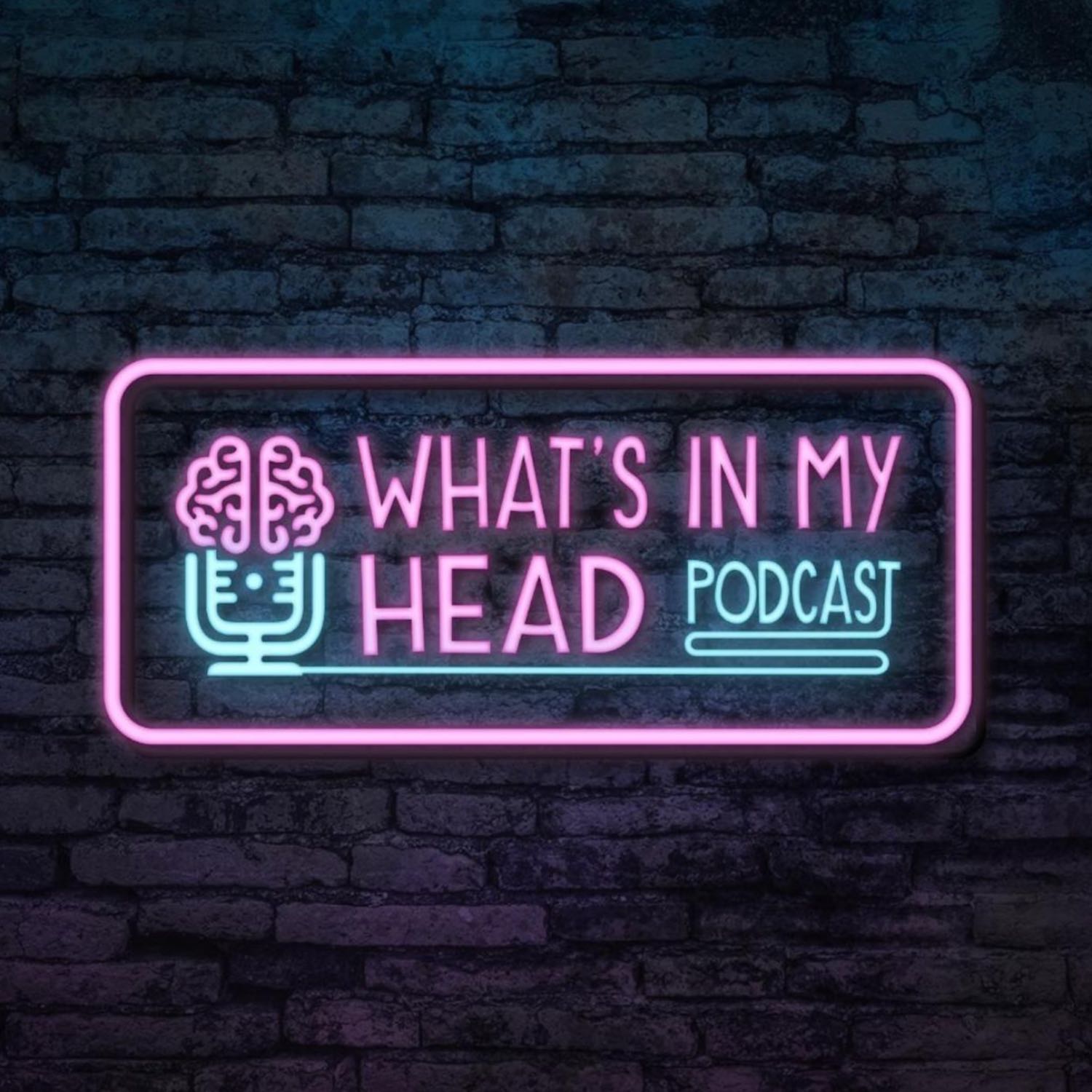 What's In My Head Podcast 