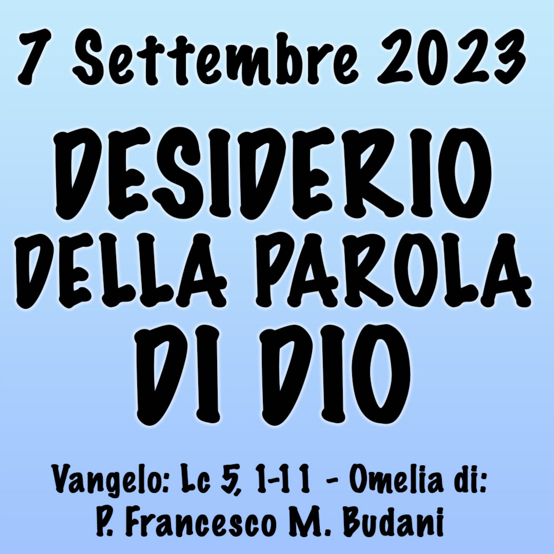 Omelia 7 Settembre 2023, DESIDERIO DELLA PAROLA DI DIO