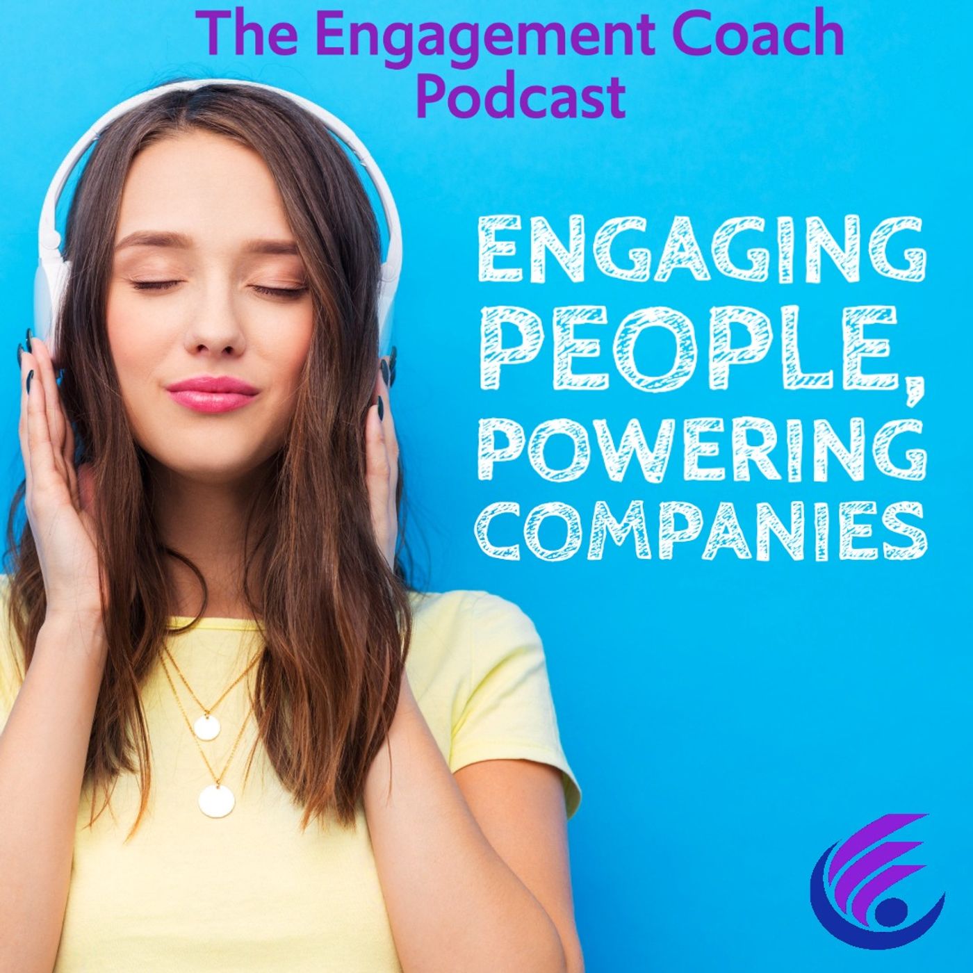 Engaging People, Powering Companies - The Engagement Coach Leadership Podcast 