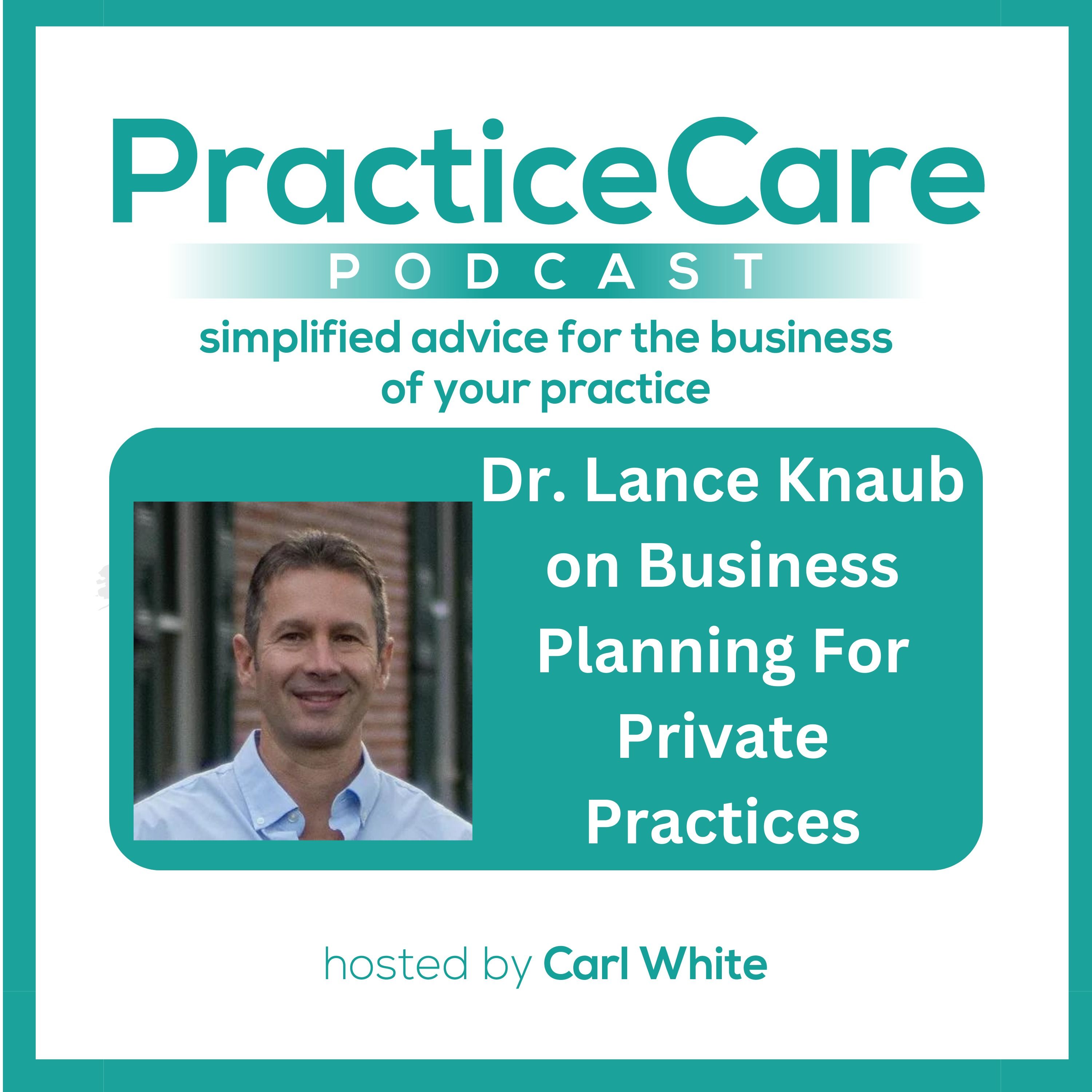 Dr. Lance Knaub on Business Planning For Private Practices