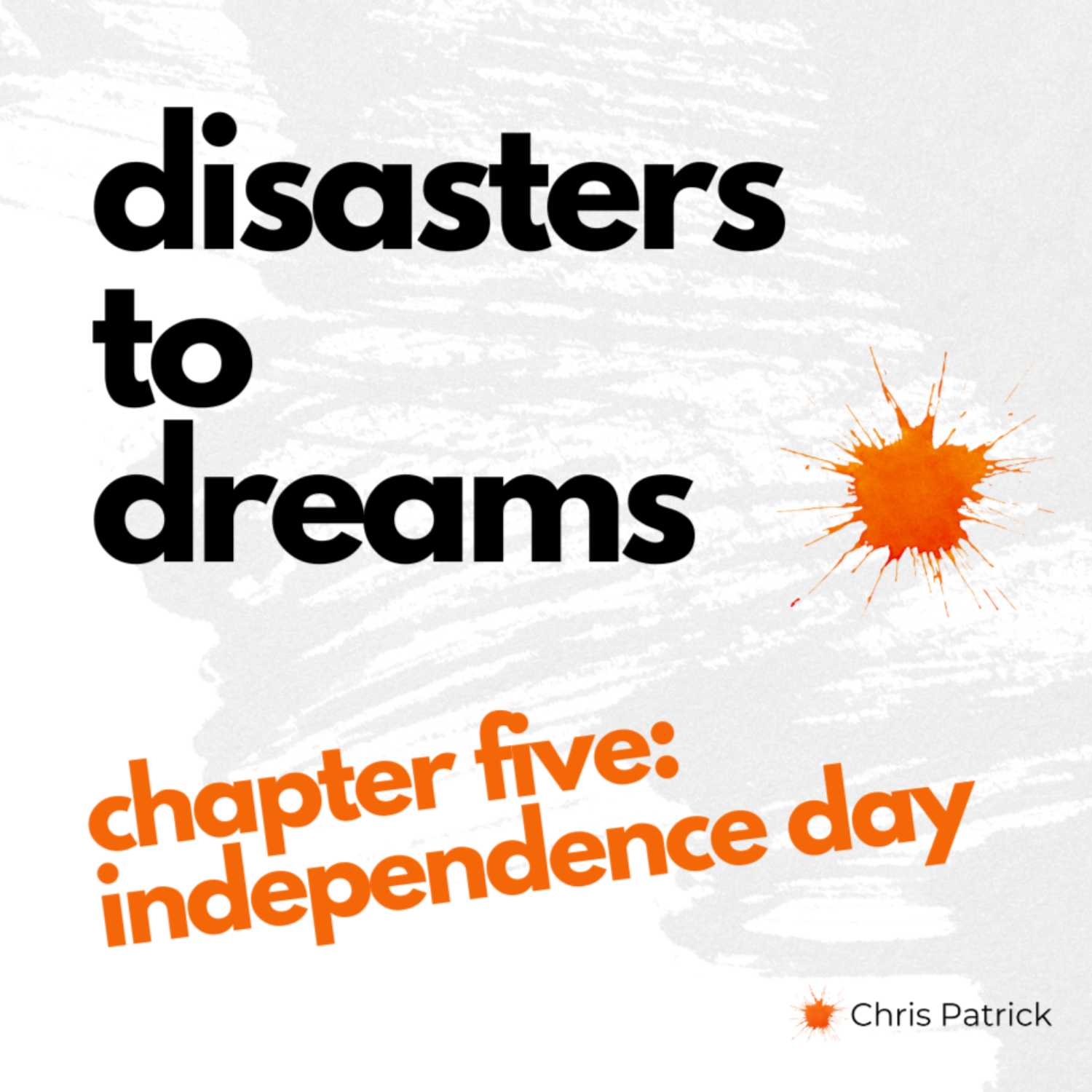 Disasters to Dreams: Ch 5: Independence Day