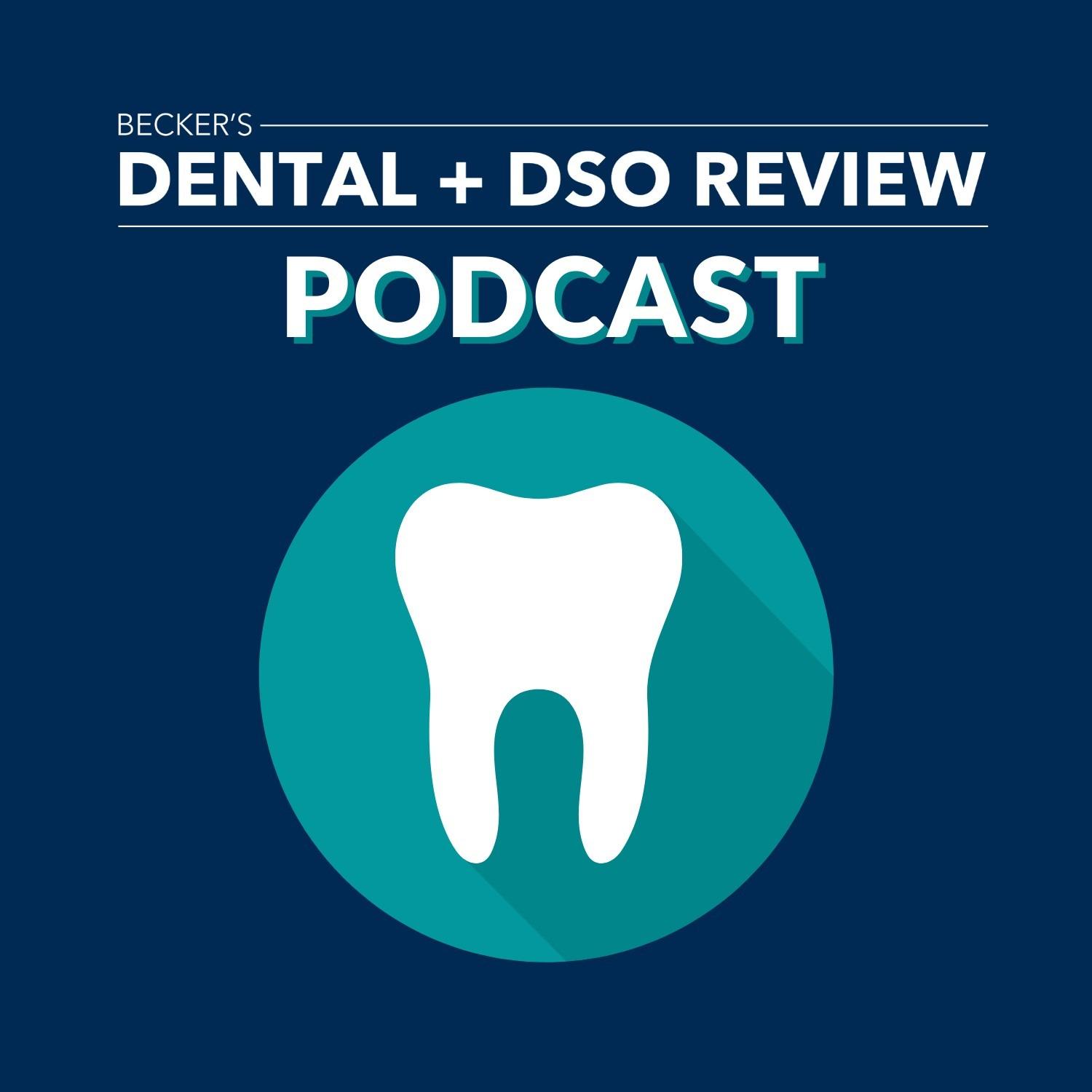 Becker's Dental + DSO Review Podcast 