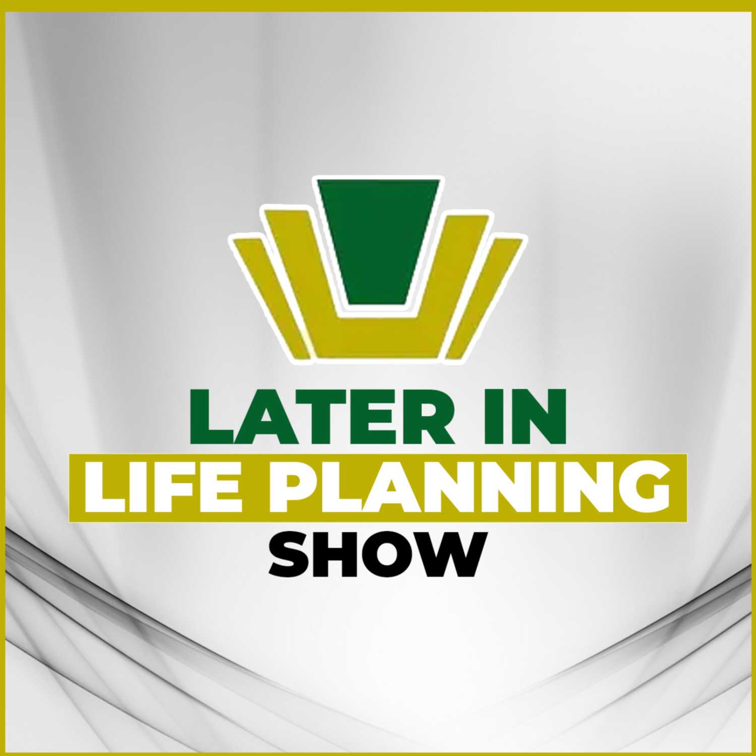 The Later in Life Planning Show 