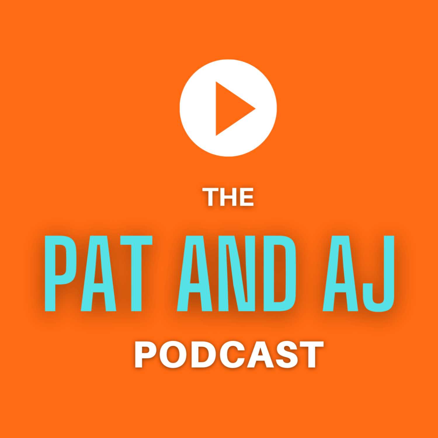 The Pat and AJ Podcast 