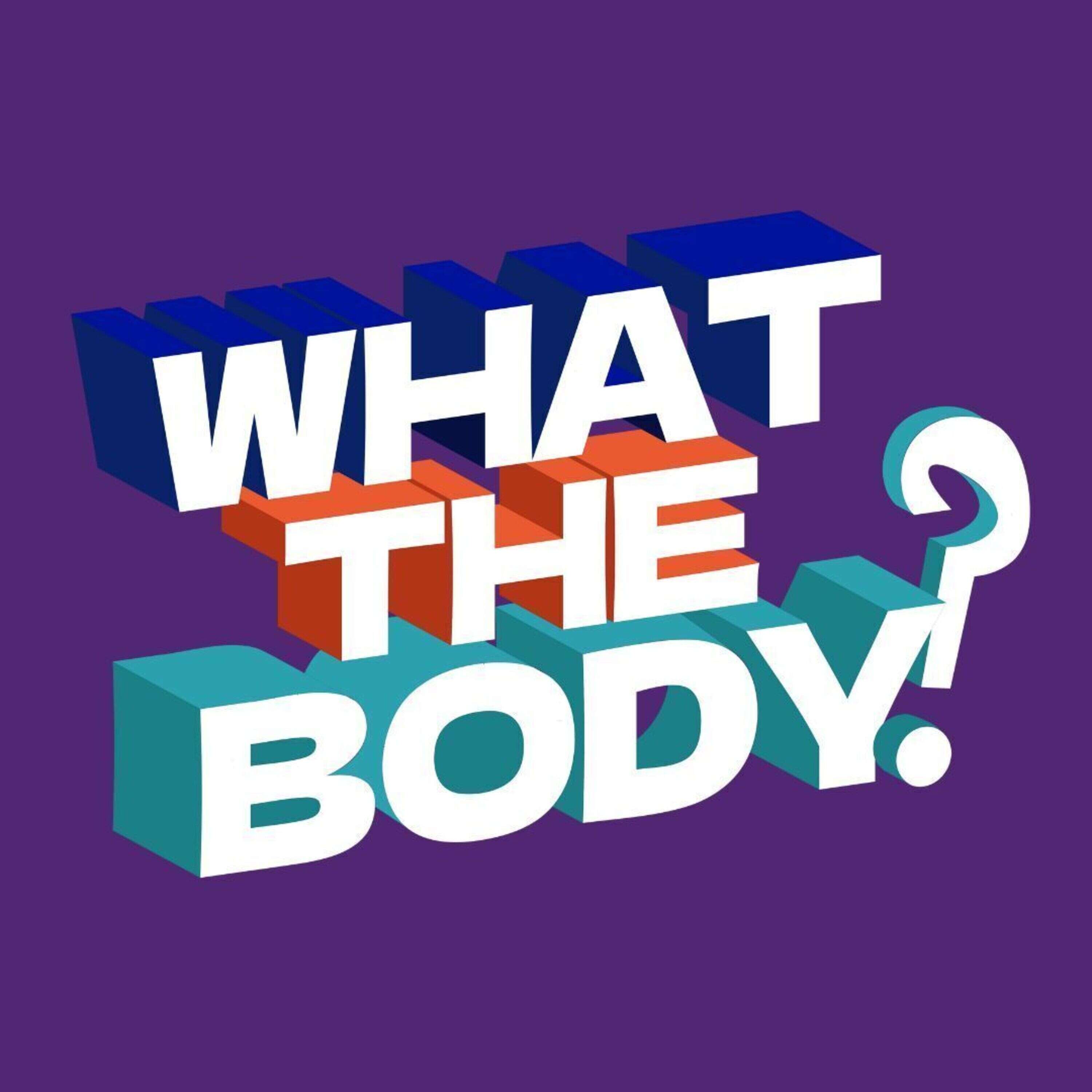 What The Body? 