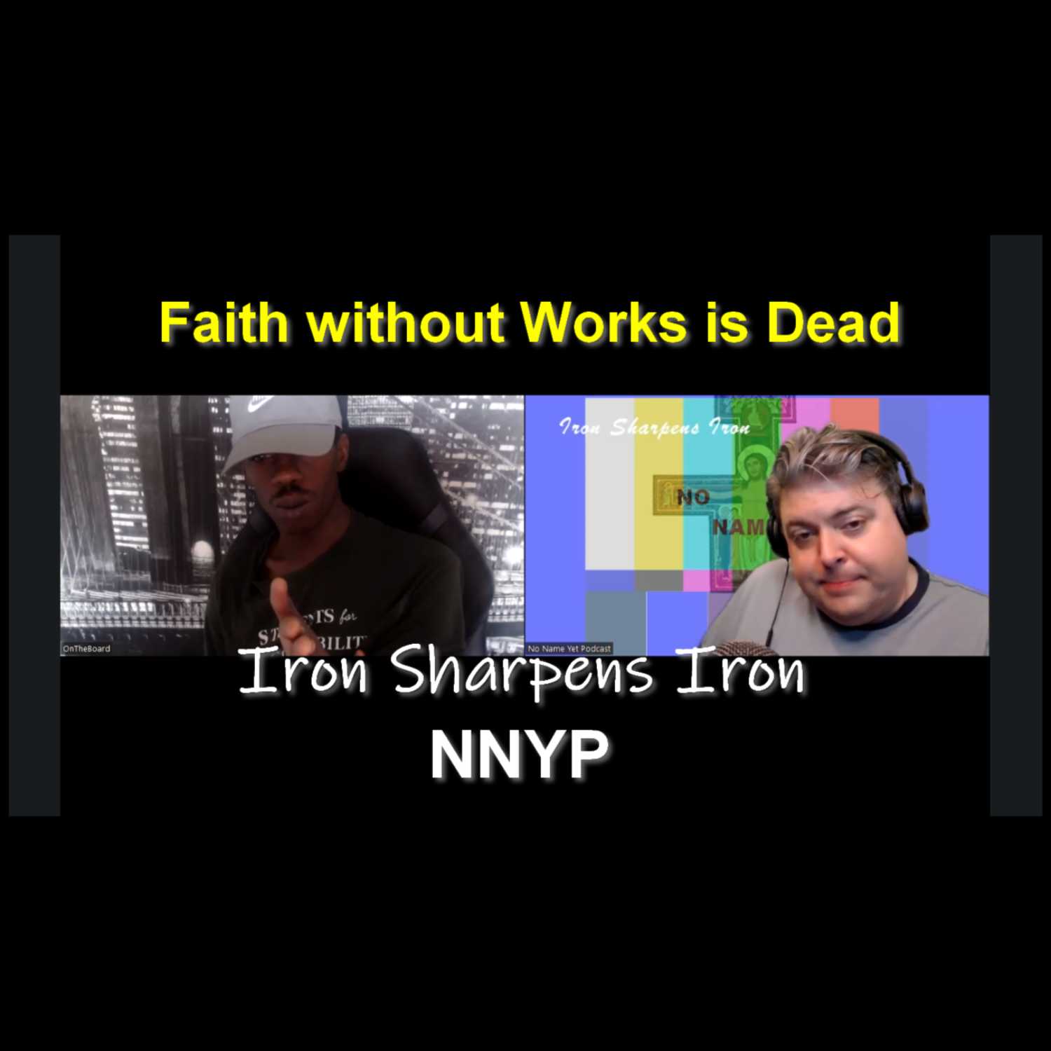 Faith without Works is Dead - S4 Ep 10 NNYP Iron Sharpen Iron