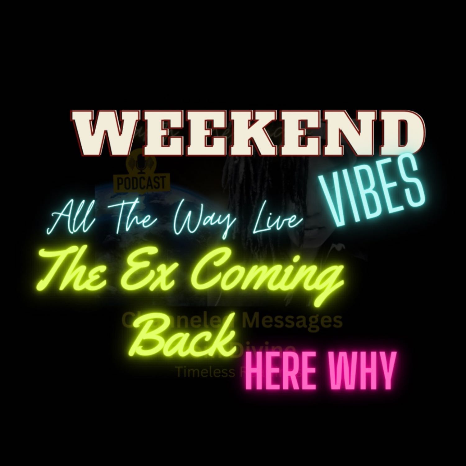 Weekend Vibe All The Way Live The Ex Coming Back Here’s Why