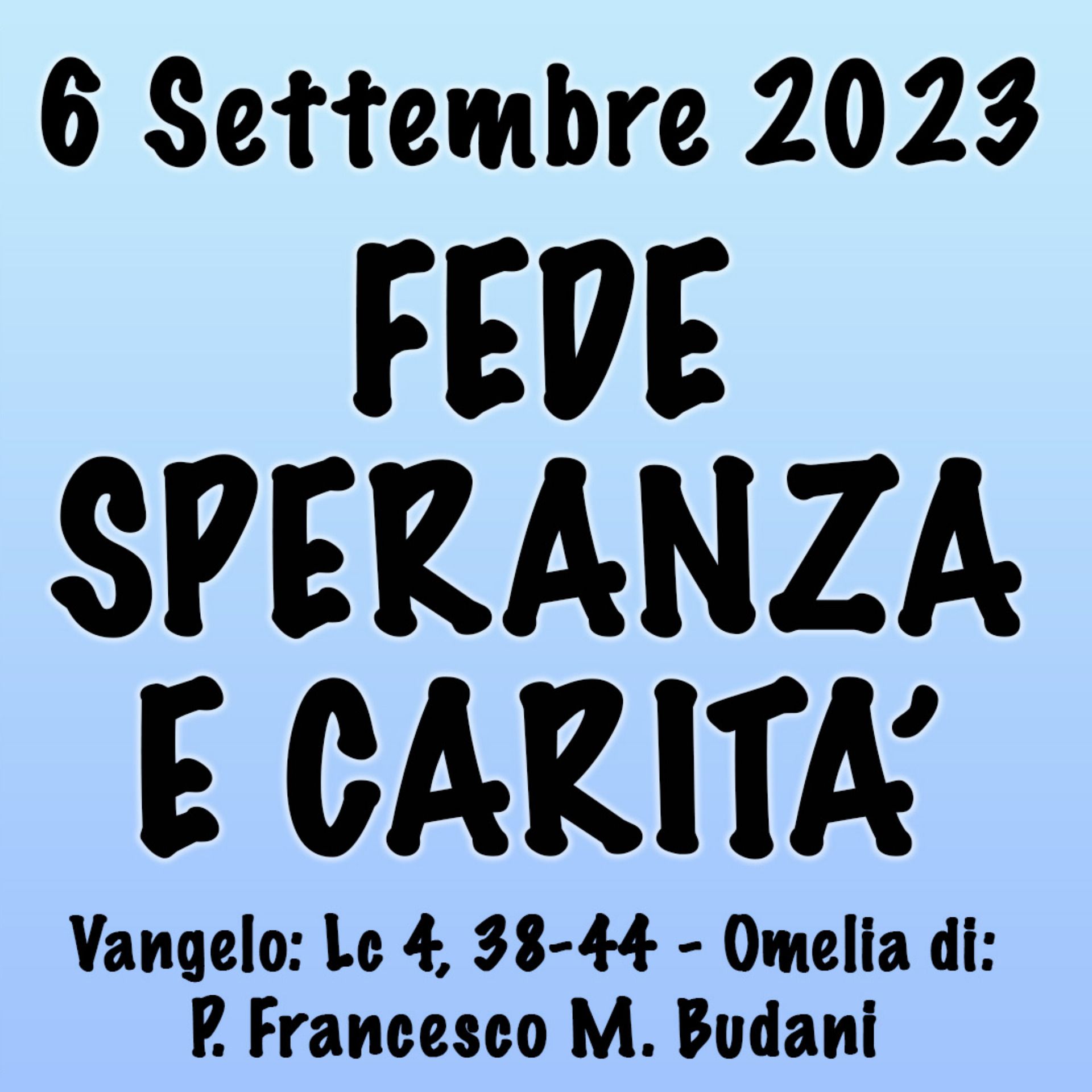 Omelia 6 Settembre 2023, FEDE SPERANZA E CARITA'