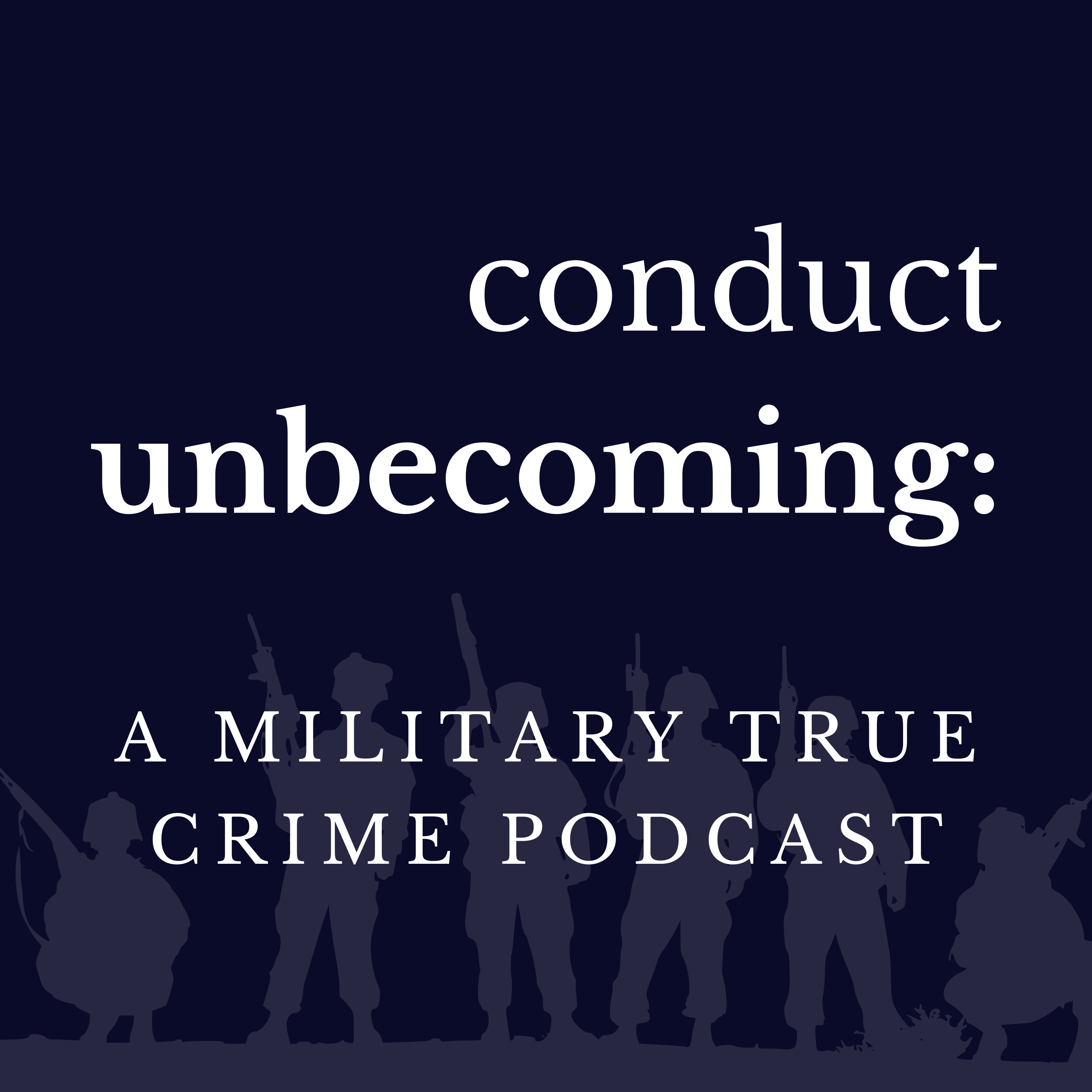 Conduct Unbecoming: A Military True Crime Podcast 