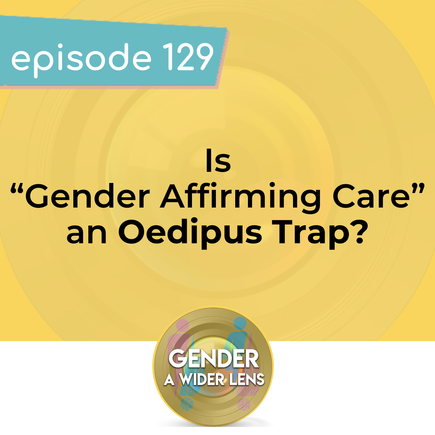 129 - Is “Gender-Affirming Care” an Oedipus Trap