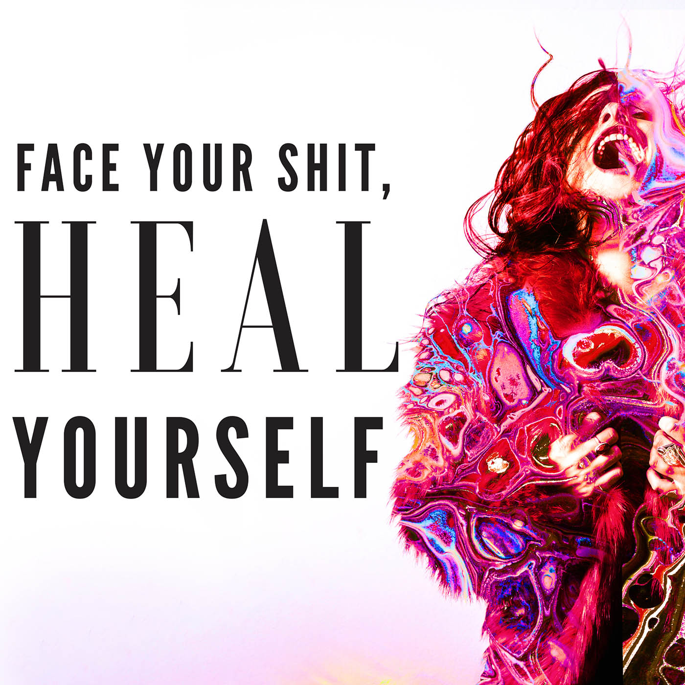 Face Your Shit, Heal Yourself 