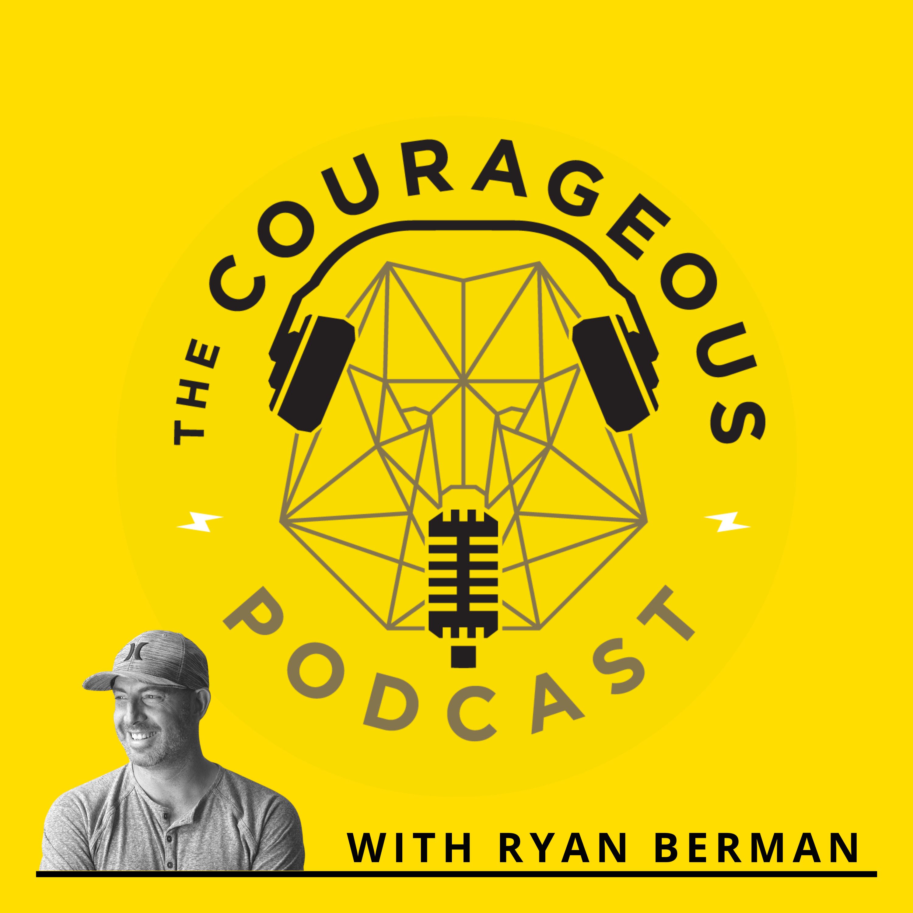 The Courageous Podcast with Ryan Berman 