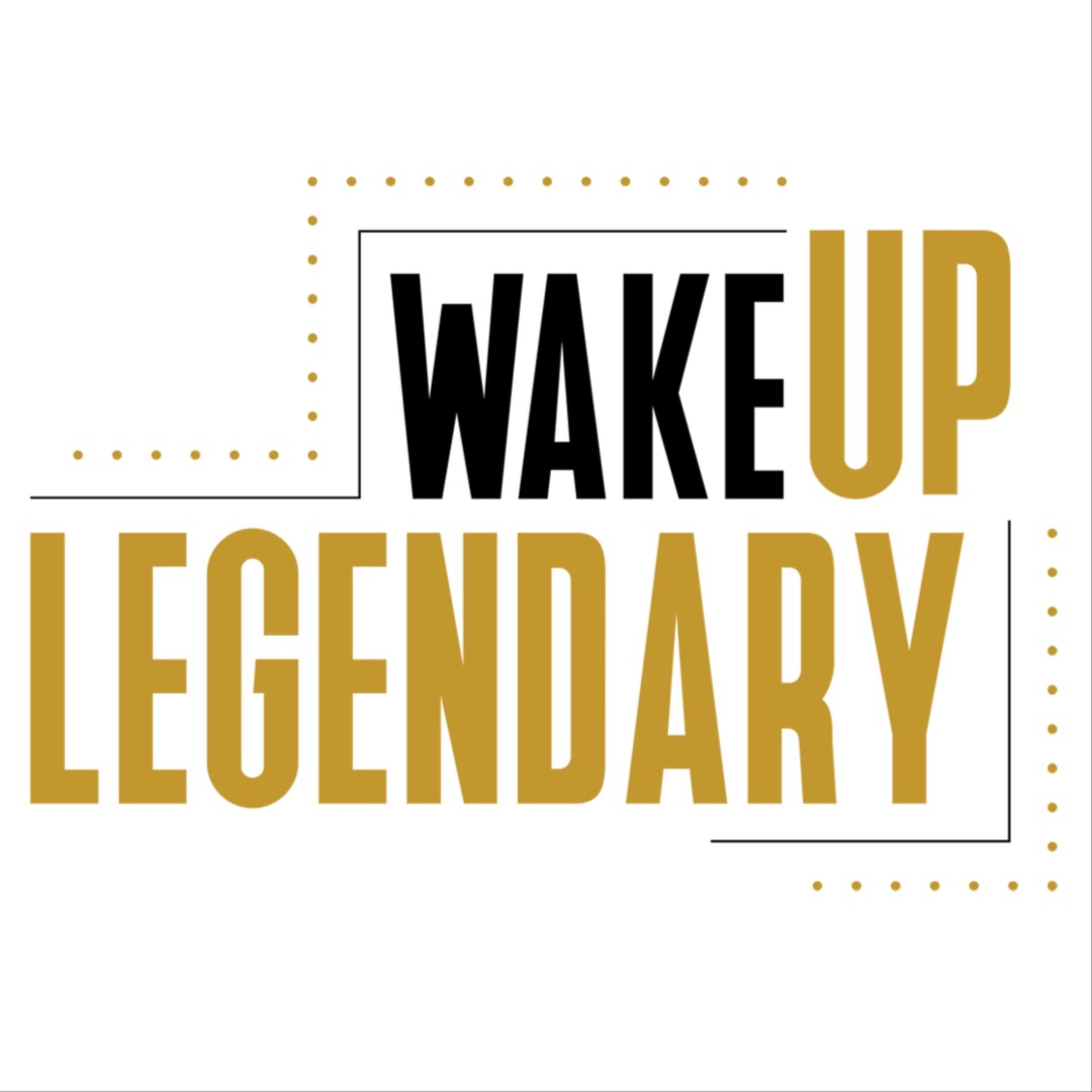 Wake Up Legendary 