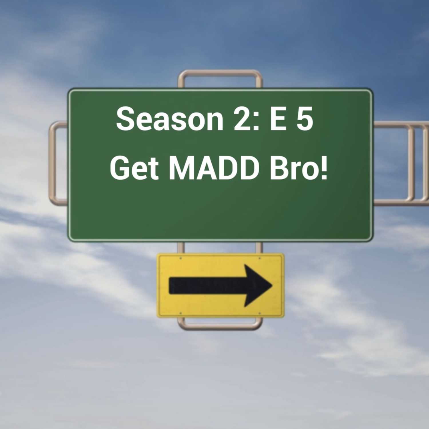 ⁣Get MADD, Bro!