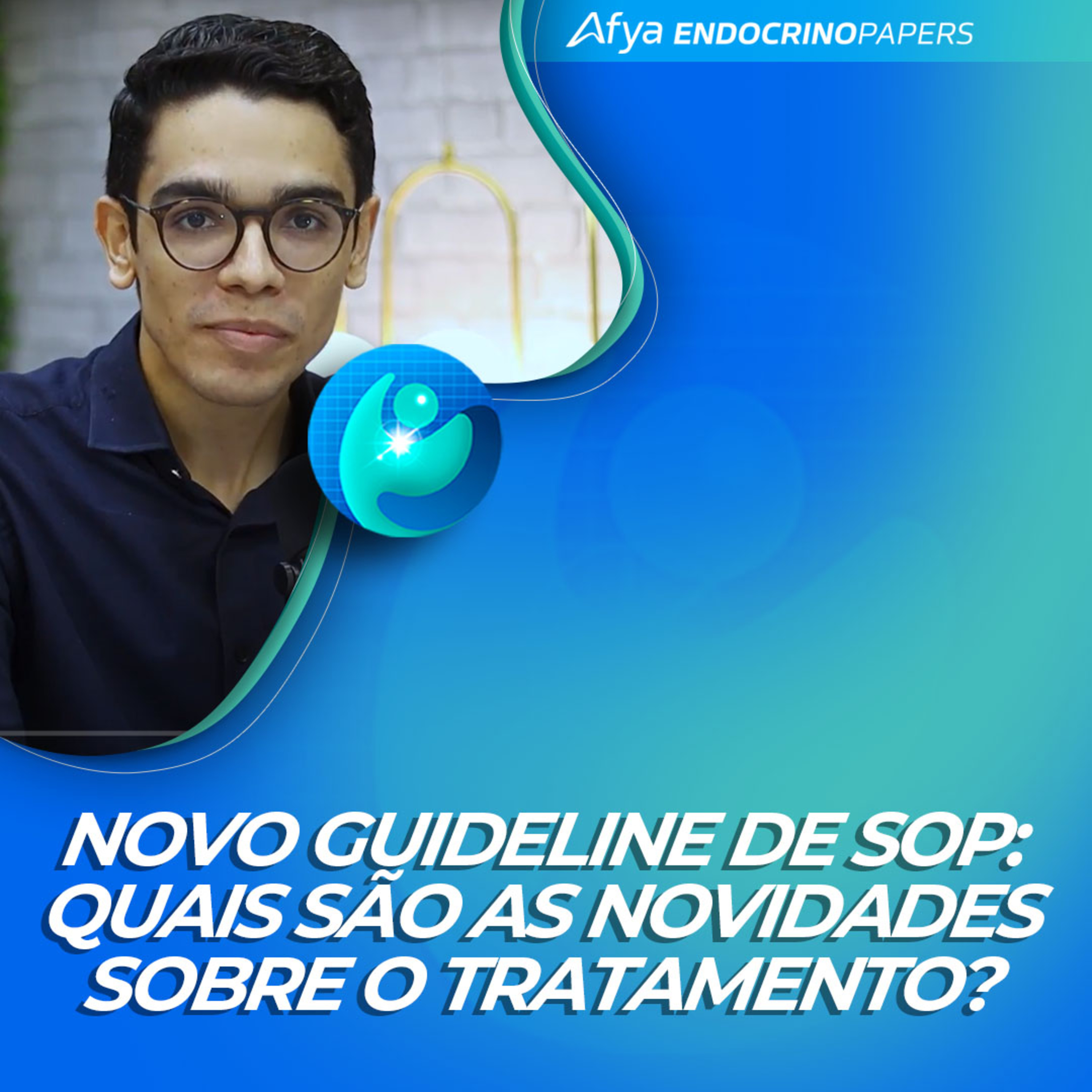 #479-Podcast Afya Endocrinopapers: Novo guideline de SOP: quais são as novidades sobre o tratamento?