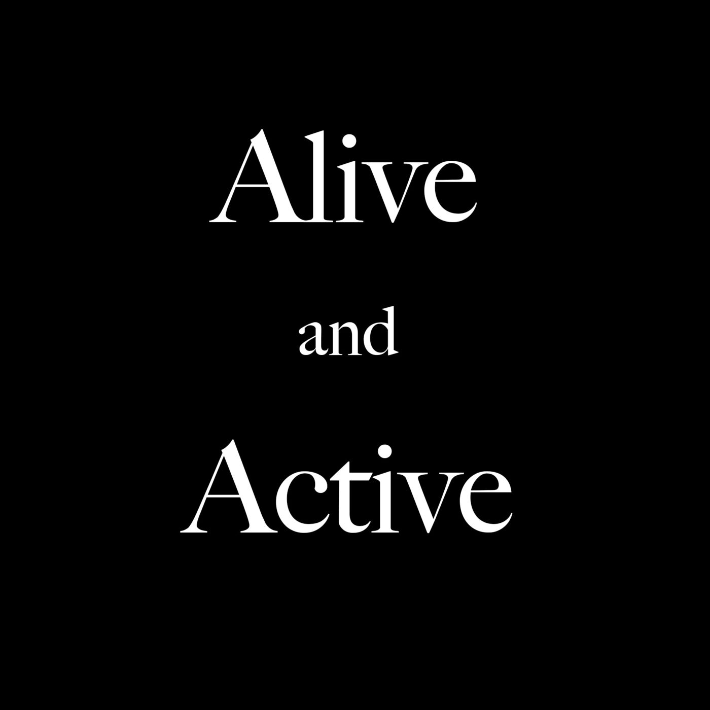 Alive and Active 