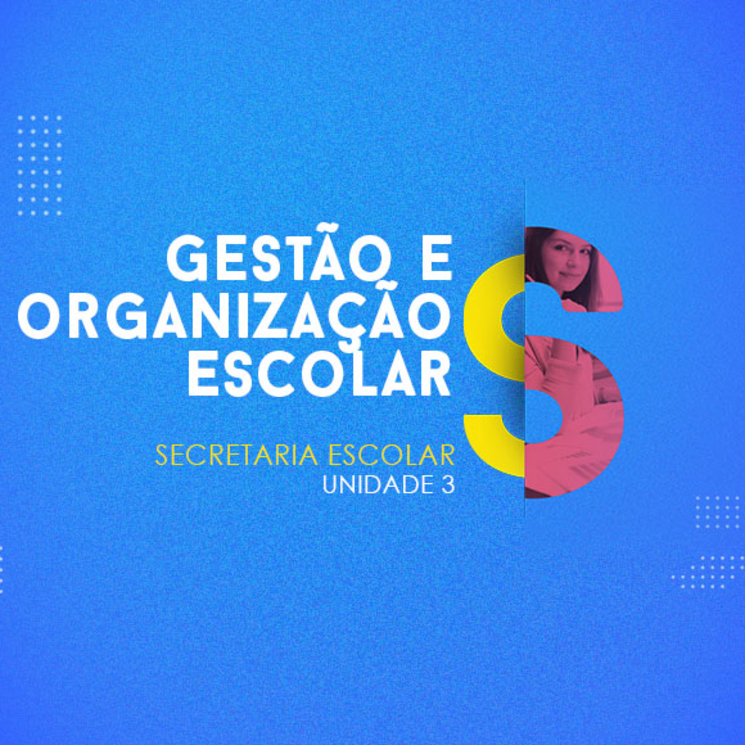 ⁣CURSO TÉCNICO EM SECRETARIA ESCOLAR | GESTÃO E ORGANIZAÇÃO ESCOLAR | UNIDADE 3