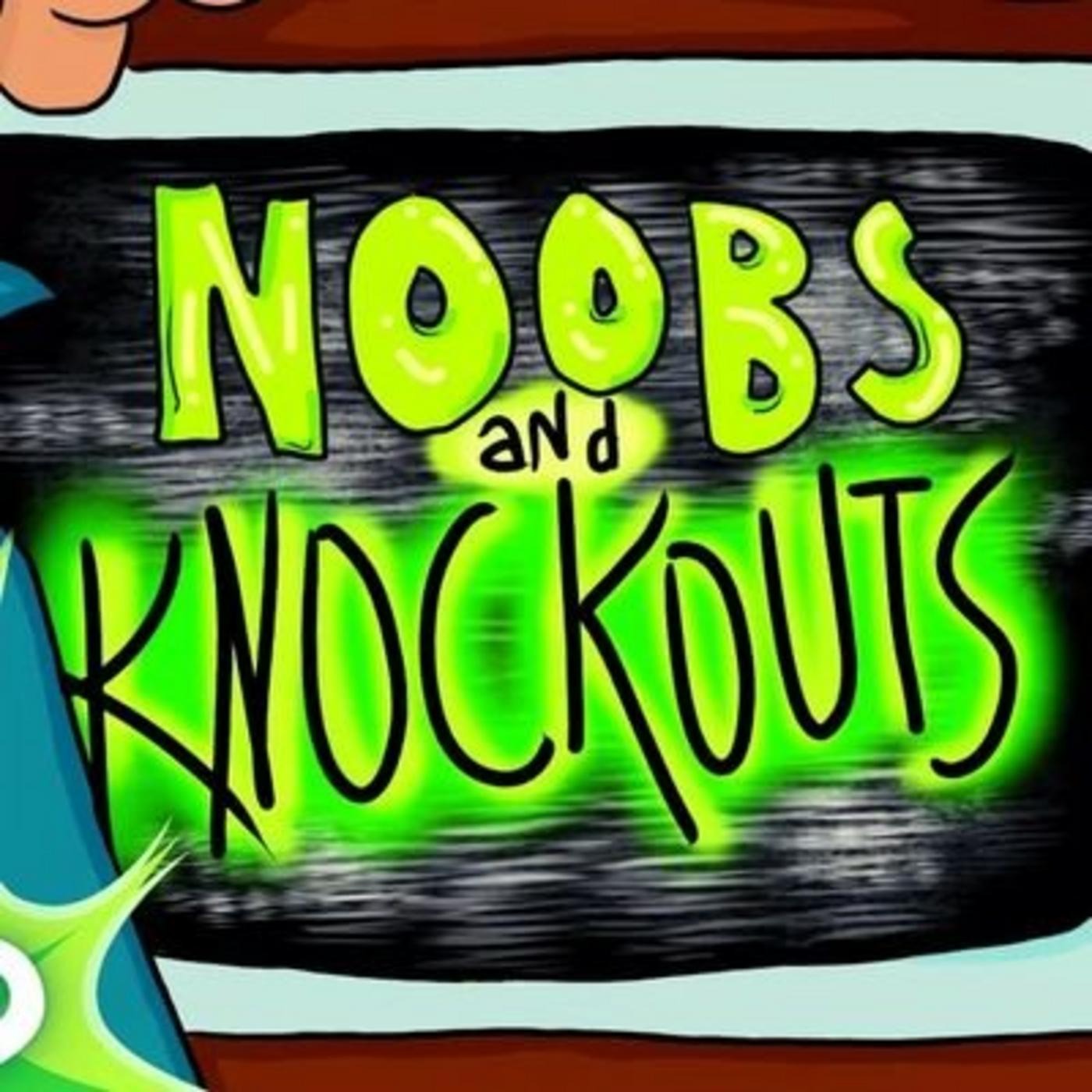 Noobs and Knockouts 