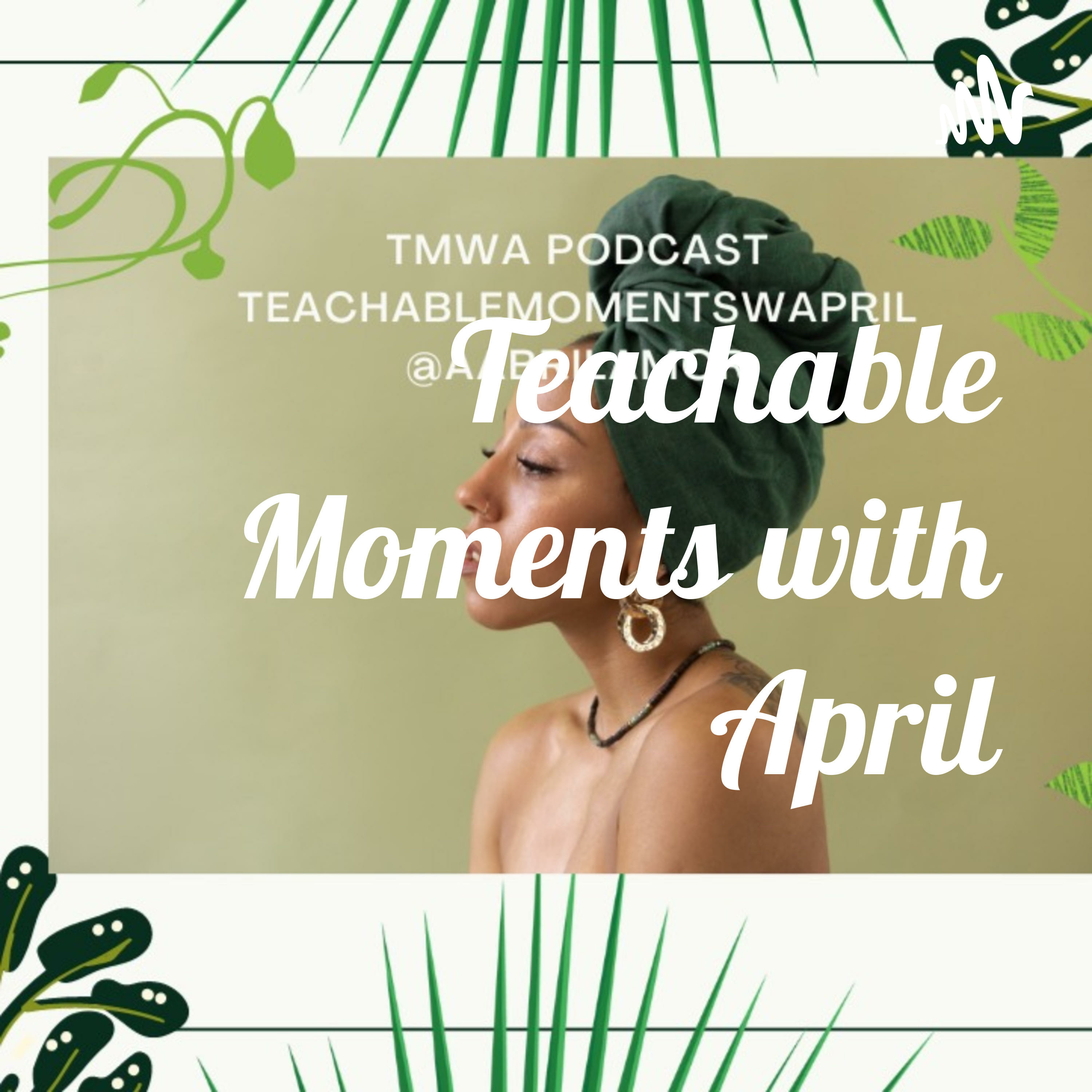 Teachable Moments with April/TMWA Podcast 