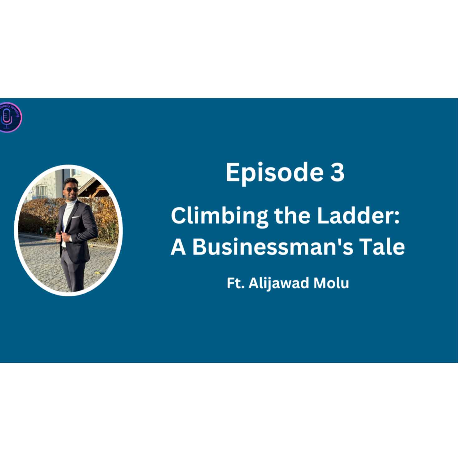 ⁣EPISODE 3 | Climbing the Ladder: A Businessman's Tale | Ft. Alijawad Molu |