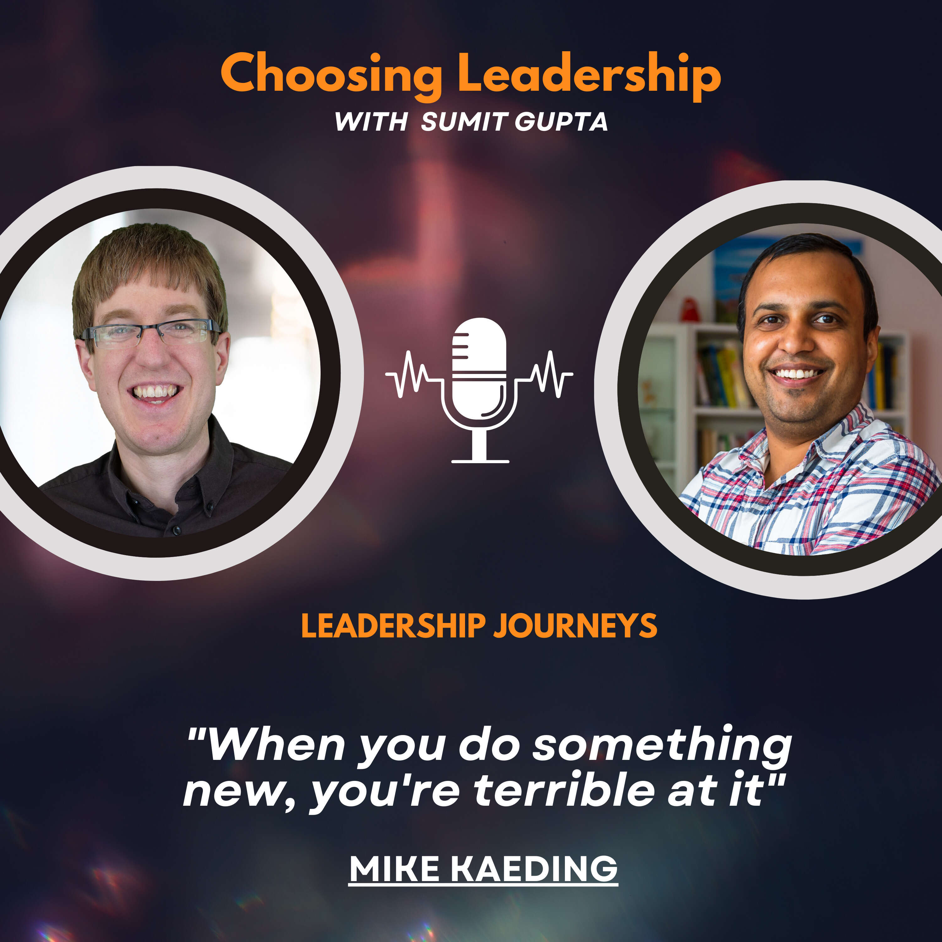 Leadership Journeys [126] - Mike Kaeding - "When you do something new, you're terrible at it"