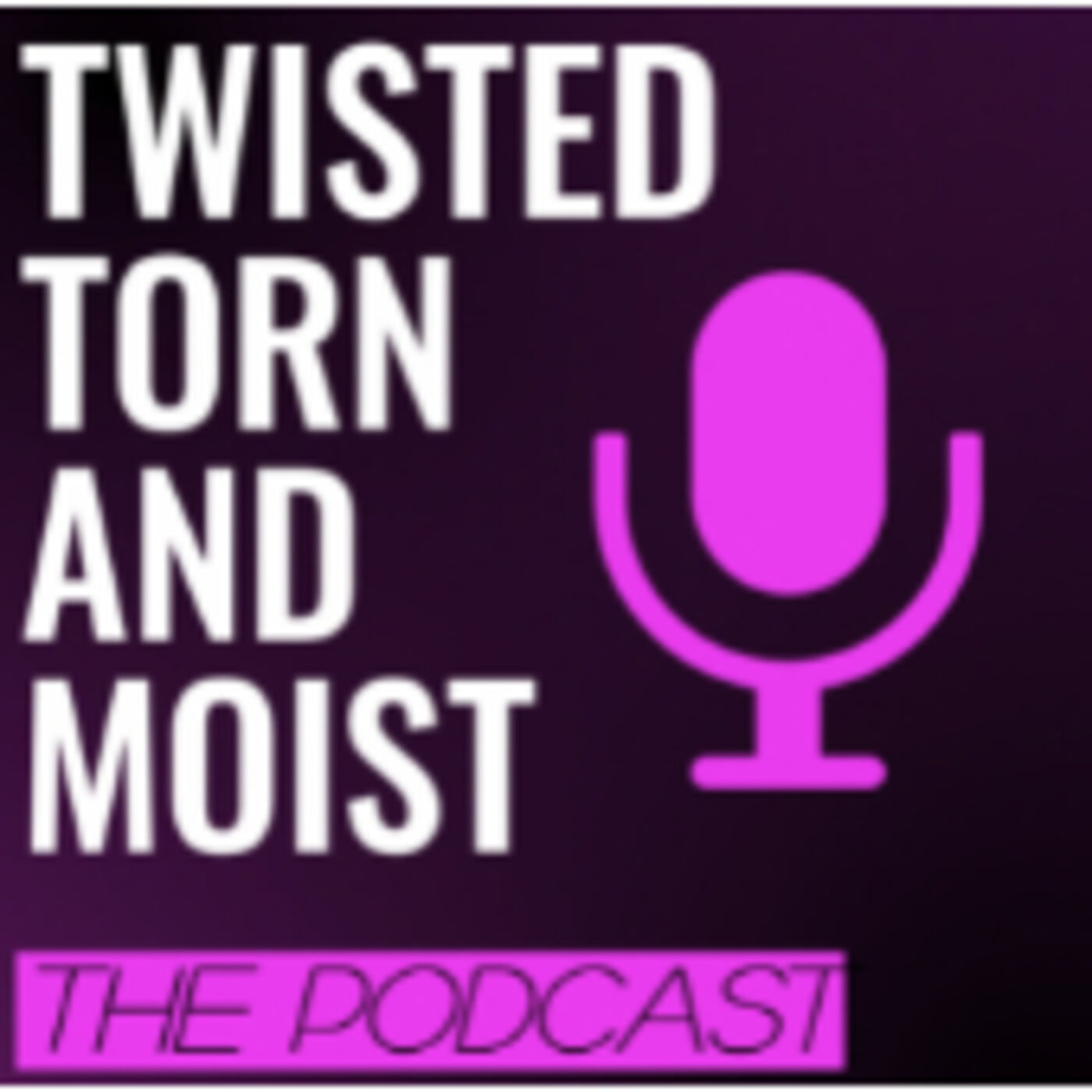 Twisted, Torn And Moist 