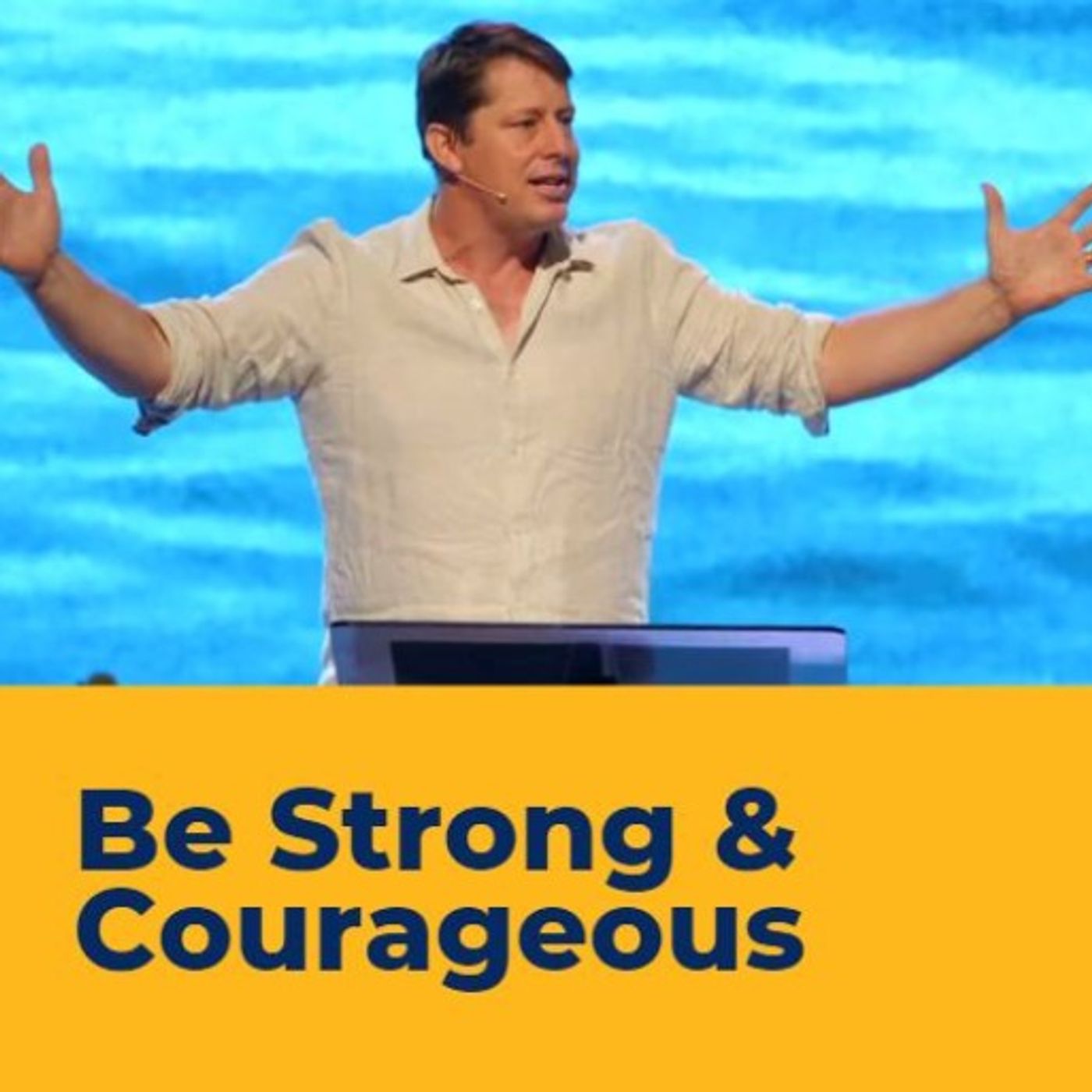 Be Strong & Courageous AM service