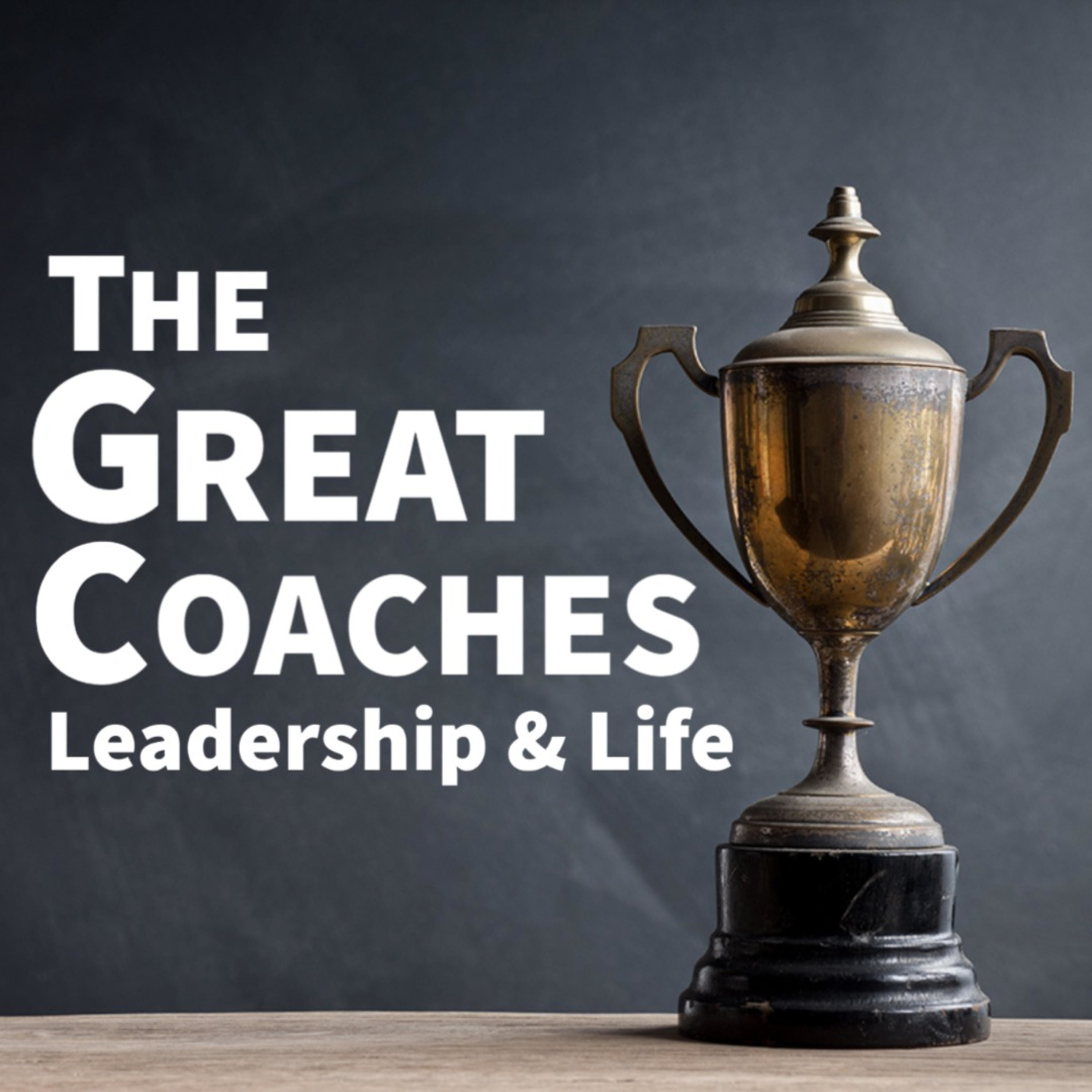 The Great Coaches: Leadership & Life 