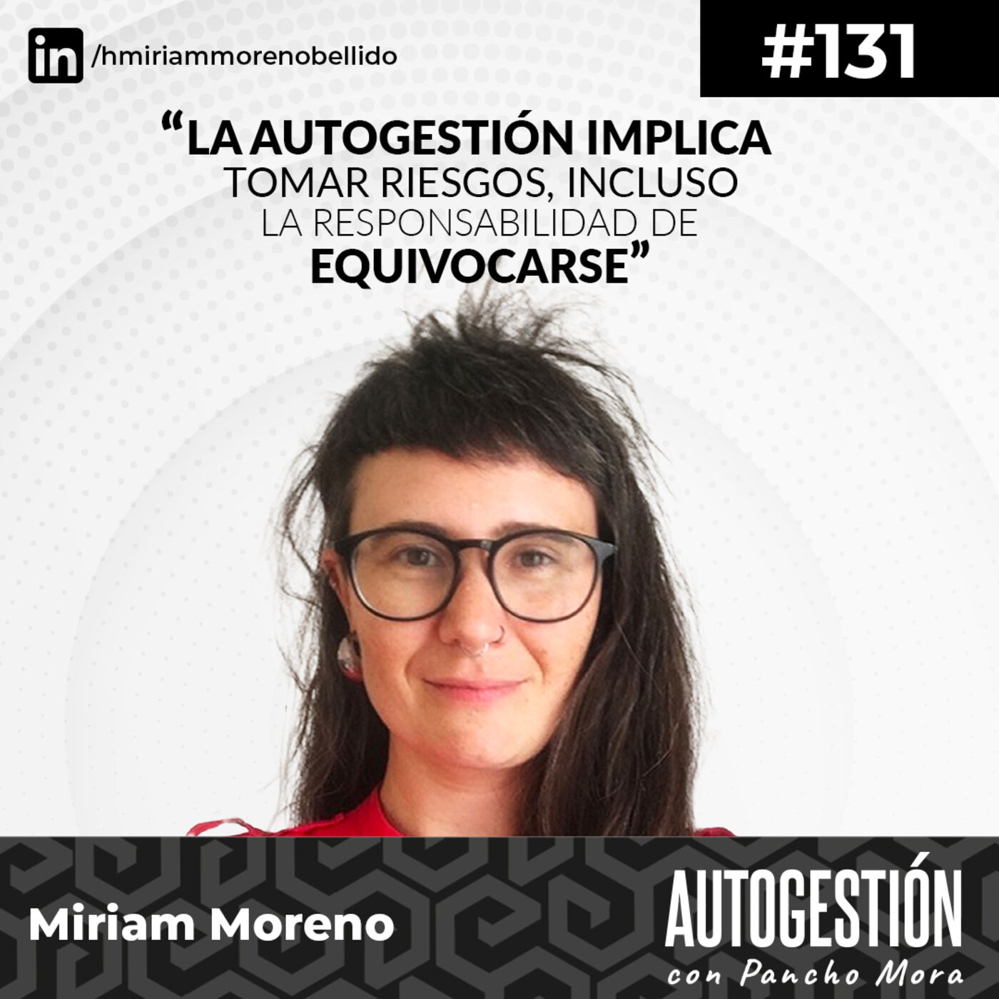 #131 Miriam Moreno - La autogestión implica tomar riesgos, incluso la responsabilidad de equivocarse.